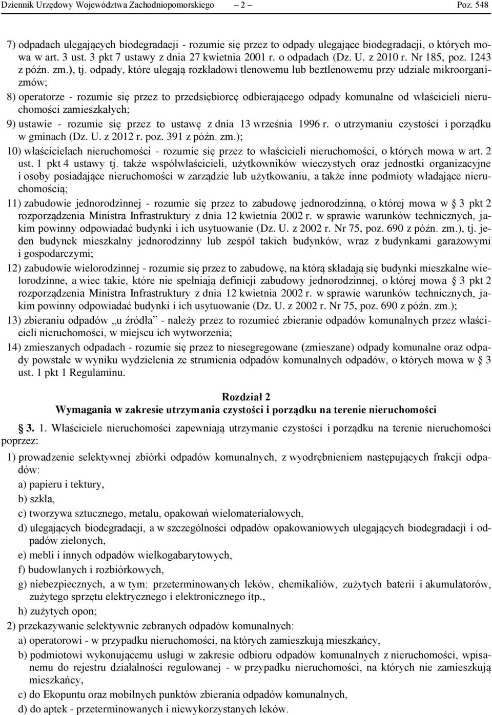 odpady, które ulegają rozkładowi tlenowemu lub beztlenowemu przy udziale mikroorganizmów; 8) operatorze - rozumie się przez to przedsiębiorcę odbierającego odpady komunalne od właścicieli