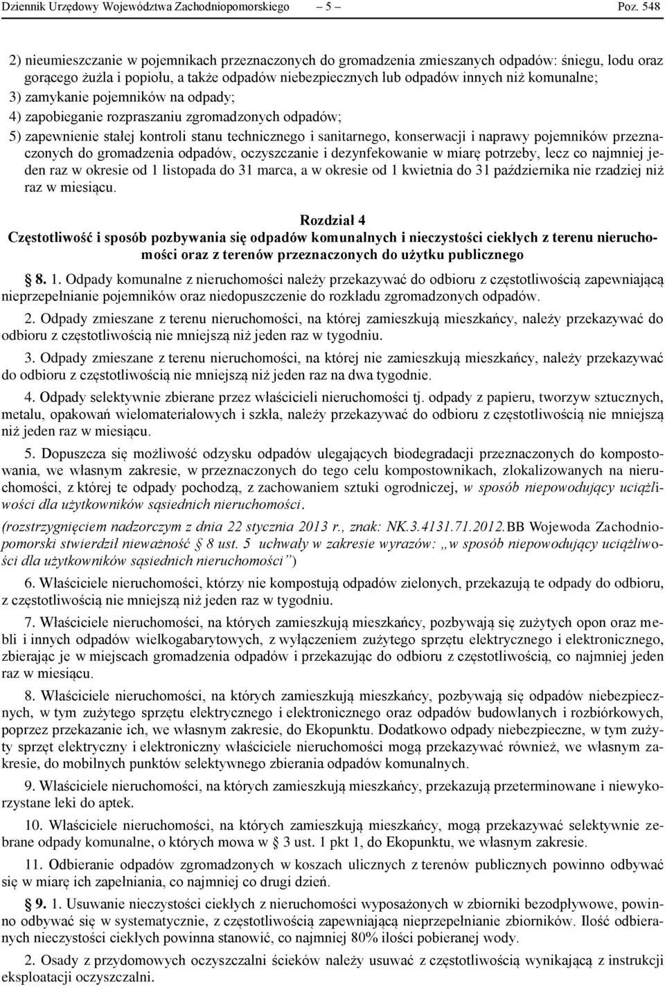 3) zamykanie pojemników na odpady; 4) zapobieganie rozpraszaniu zgromadzonych odpadów; 5) zapewnienie stałej kontroli stanu technicznego i sanitarnego, konserwacji i naprawy pojemników przeznaczonych