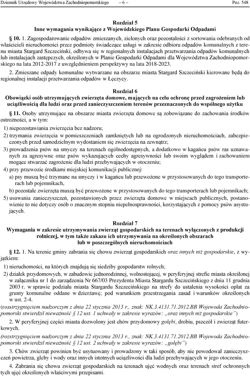 terenu miasta Stargard Szczeciński, odbywa się w regionalnych instalacjach przetwarzania odpadów komunalnych lub instalacjach zastępczych, określonych w Planie Gospodarki Odpadami dla Województwa