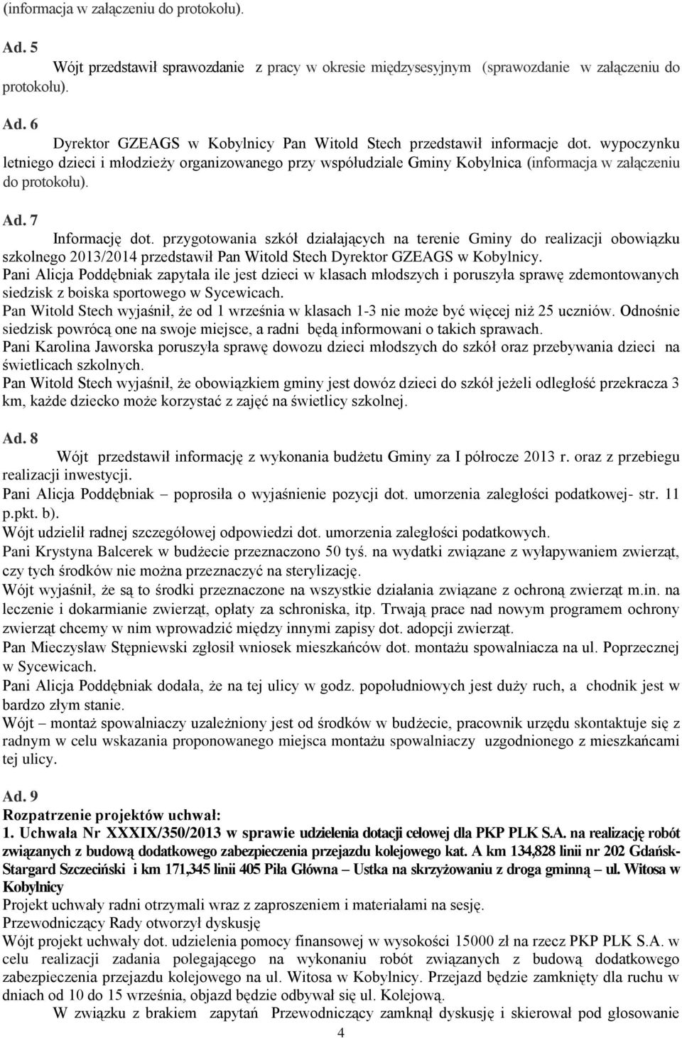 przygotowania szkół działających na terenie Gminy do realizacji obowiązku szkolnego 2013/2014 przedstawił Pan Witold Stech Dyrektor GZEAGS w Kobylnicy.