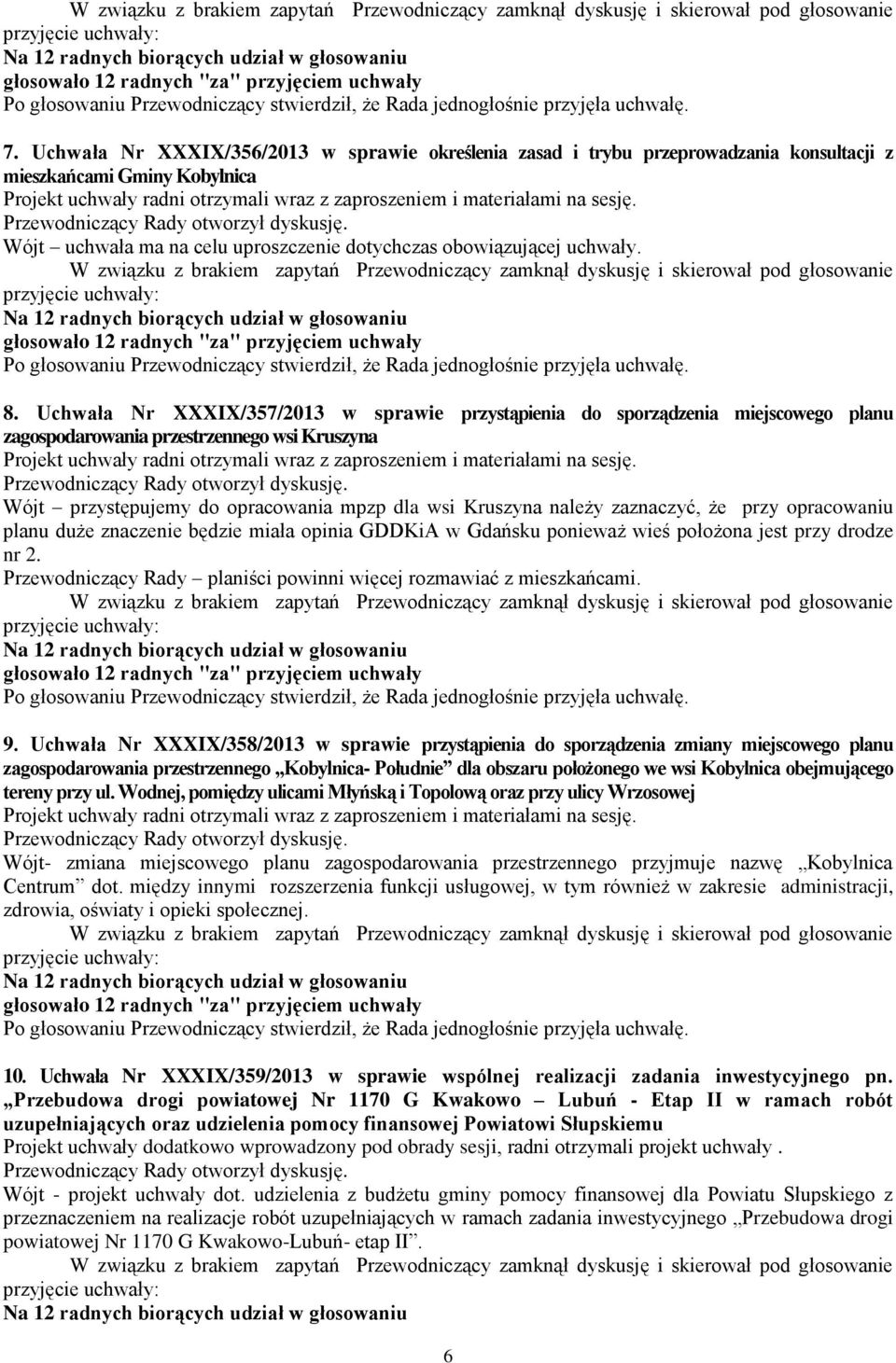 zaznaczyć, że przy opracowaniu planu duże znaczenie będzie miała opinia GDDKiA w Gdańsku ponieważ wieś położona jest przy drodze nr 2.