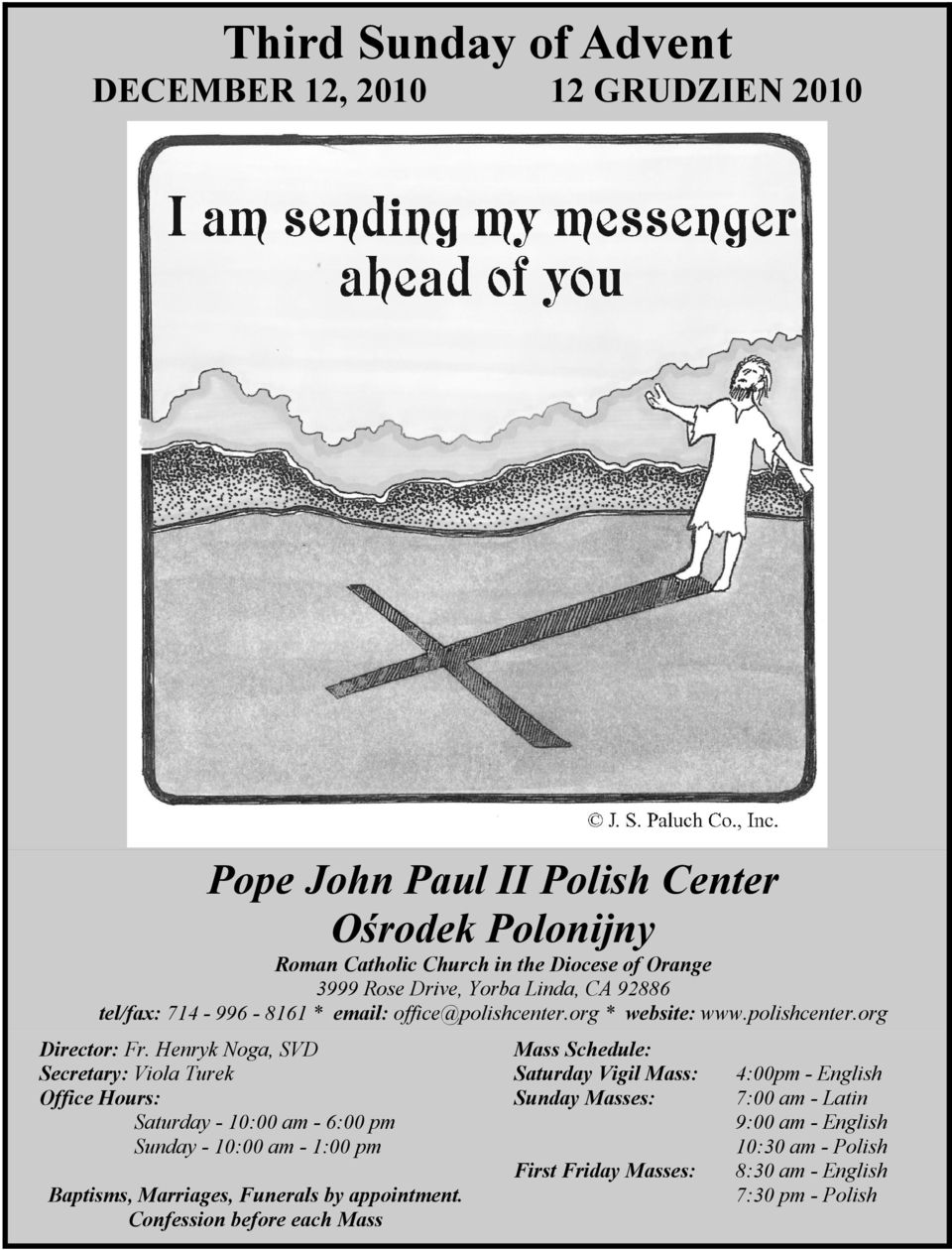 Henryk Noga, SVD Secretary: Viola Turek Office Hours: Saturday - 10:00 am - 6:00 pm Sunday - 10:00 am - 1:00 pm Mass Schedule: Saturday Vigil Mass: Sunday