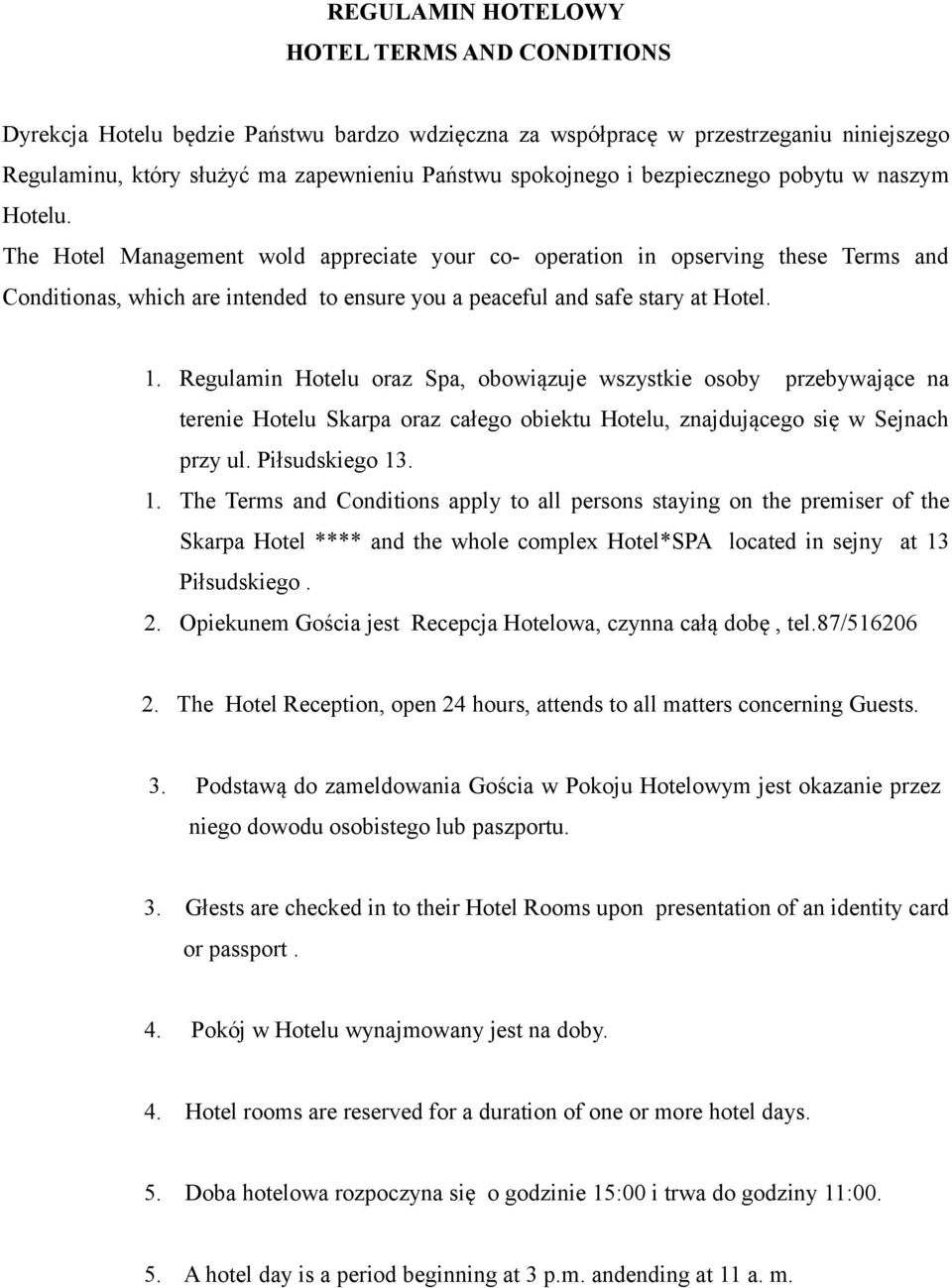 The Hotel Management wold appreciate your co- operation in opserving these Terms and Conditionas, which are intended to ensure you a peaceful and safe stary at Hotel. 1.