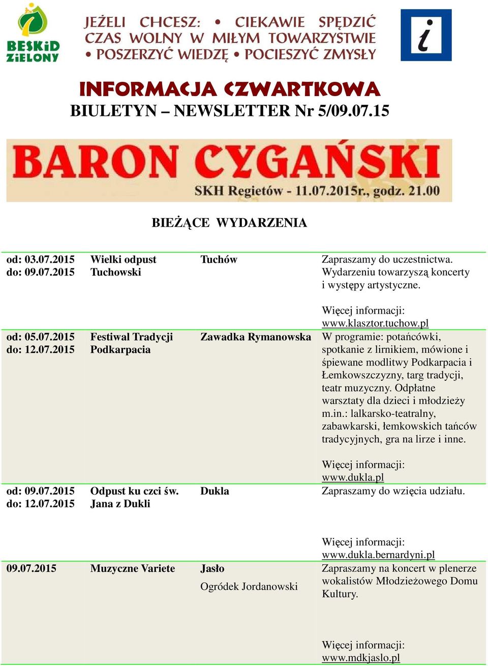 pl Zawadka Rymanowska W programie: potańcówki, spotkanie z lirnikiem, mówione i śpiewane modlitwy Podkarpacia i Łemkowszczyzny, targ tradycji, teatr muzyczny.