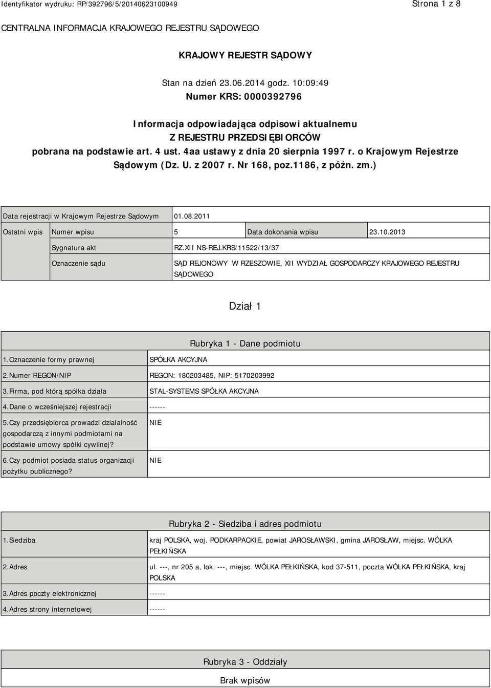 o Krajowym Rejestrze Sądowym (Dz. U. z 2007 r. Nr 168, poz.1186, z późn. zm.) Data rejestracji w Krajowym Rejestrze Sądowym 01.08.2011 Ostatni wpis Numer wpisu 5 Data dokonania wpisu 23.10.