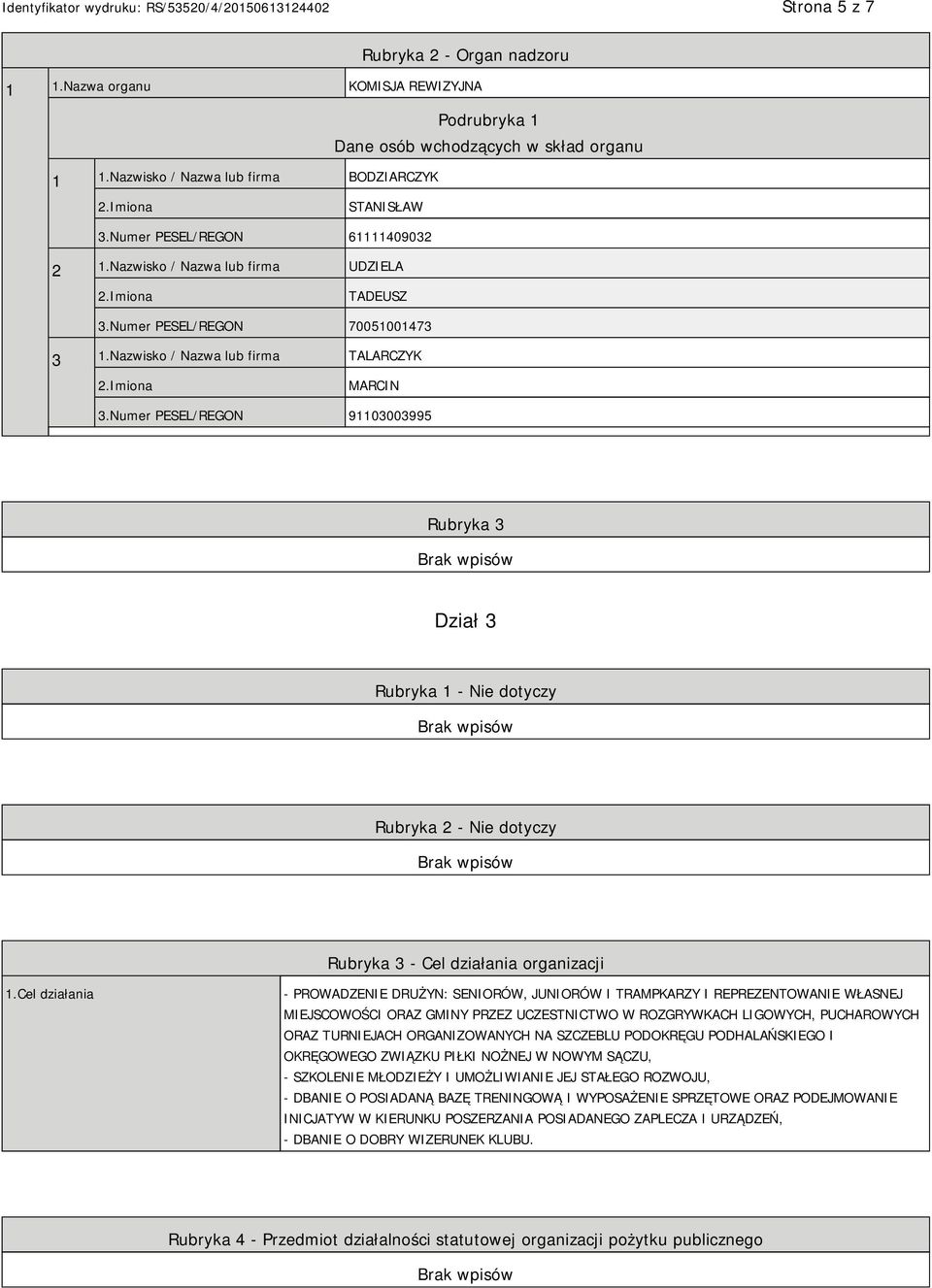 Numer PESEL/REGON 91103003995 Rubryka 3 Dział 3 Rubryka 1 - Nie dotyczy Rubryka 2 - Nie dotyczy Rubryka 3 - Cel działania organizacji 1.