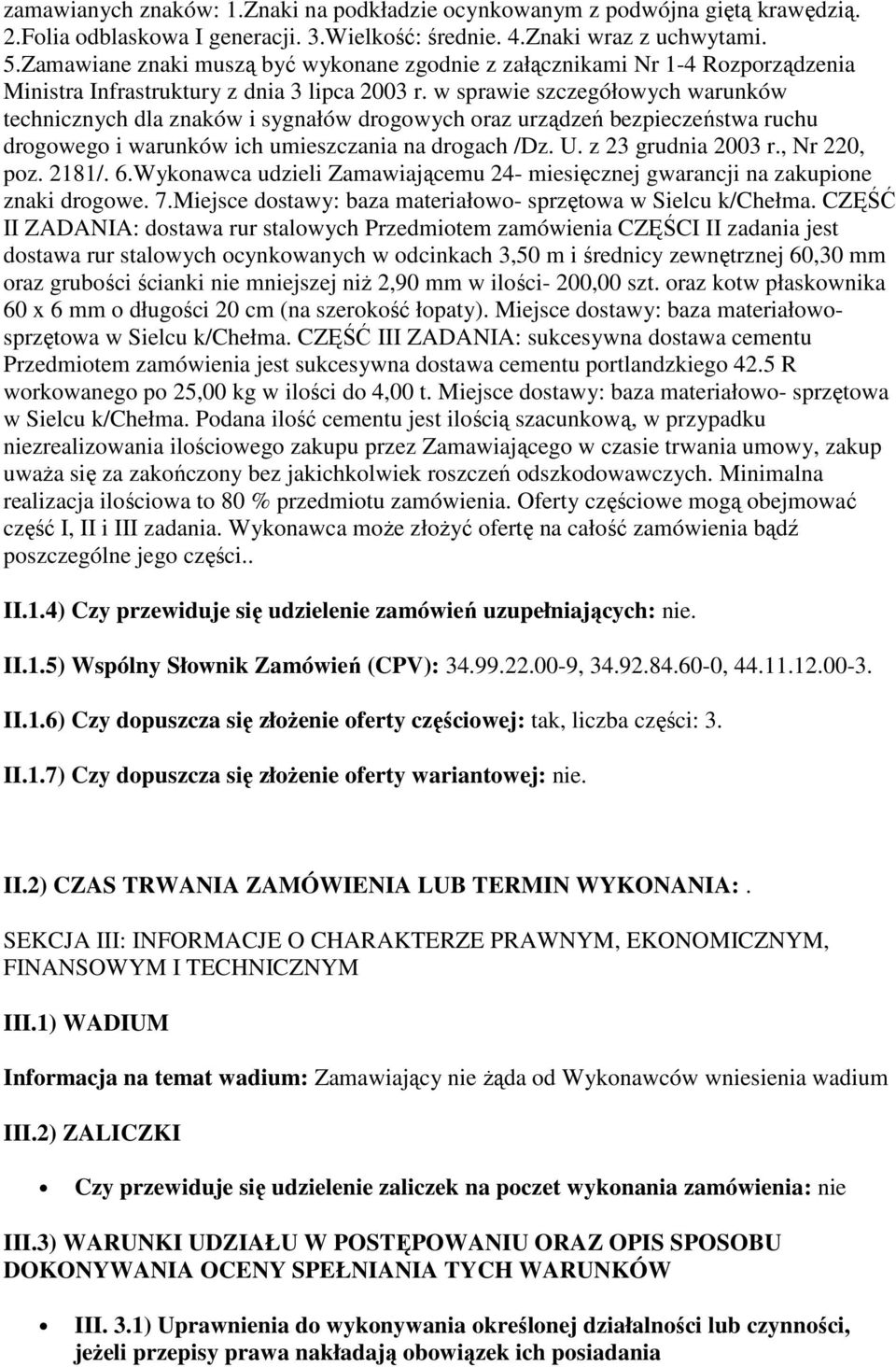 w sprawie szczegółowych warunków technicznych dla znaków i sygnałów drogowych oraz urządzeń bezpieczeństwa ruchu drogowego i warunków ich umieszczania na drogach /Dz. U. z 23 grudnia 2003 r.