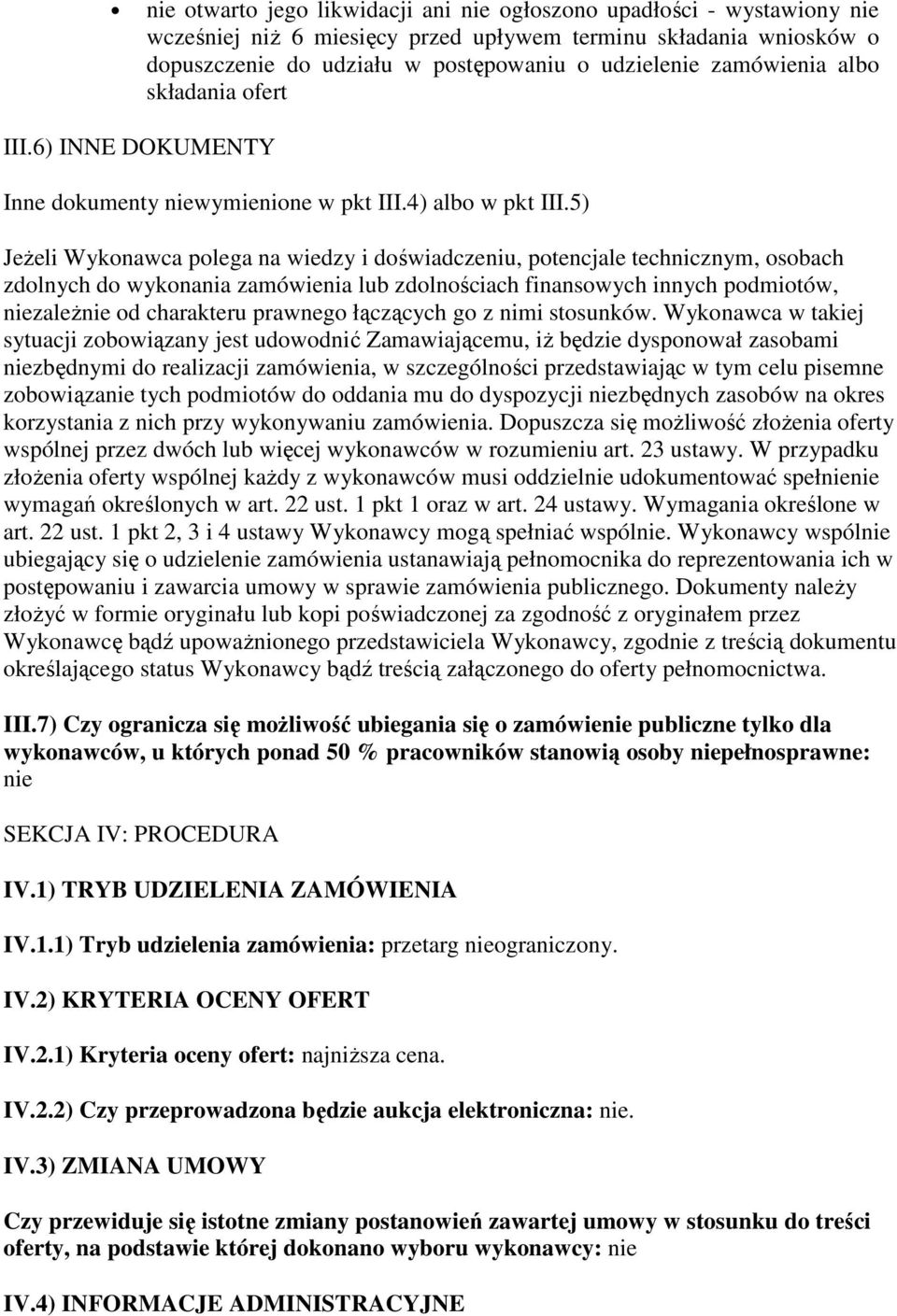 5) Jeżeli Wykonawca polega na wiedzy i doświadczeniu, potencjale technicznym, osobach zdolnych do wykonania zamówienia lub zdolnościach finansowych innych podmiotów, niezależnie od charakteru