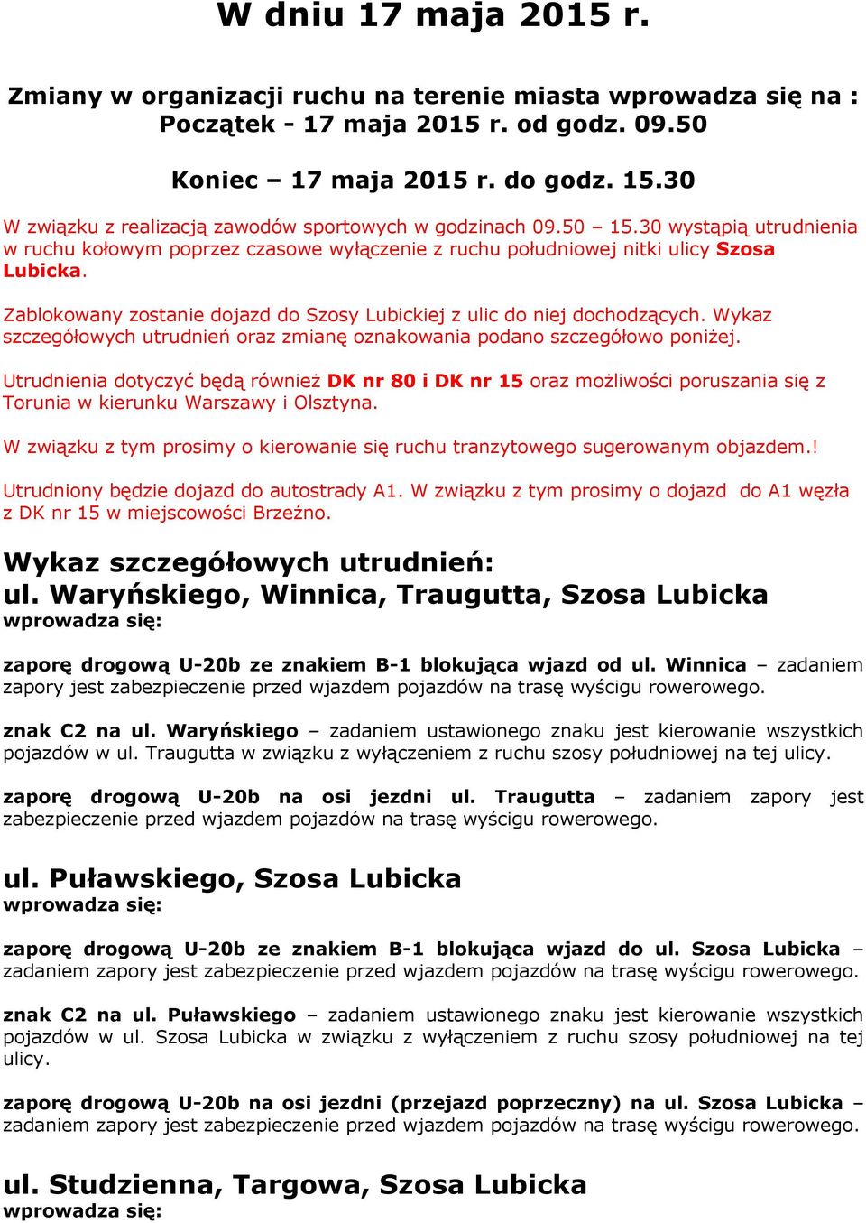 Zablokowany zostanie dojazd do Szosy Lubickiej z ulic do niej dochodzących. Wykaz szczegółowych utrudnień oraz zmianę oznakowania podano szczegółowo poniżej.