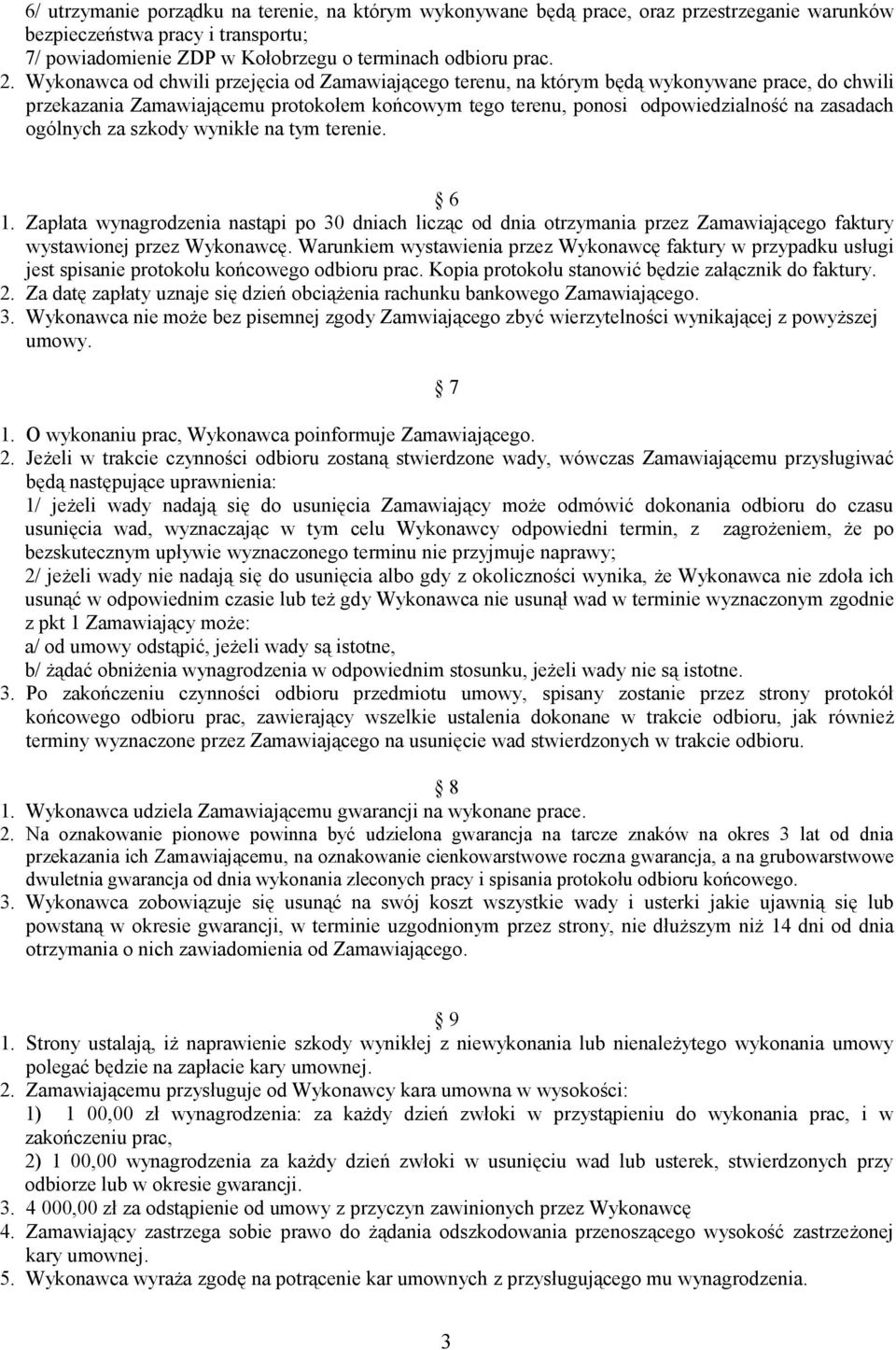 ogólnych za szkody wynikłe na tym terenie. 6 1. Zapłata wynagrodzenia nastąpi po 30 dniach licząc od dnia otrzymania przez Zamawiającego faktury wystawionej przez Wykonawcę.