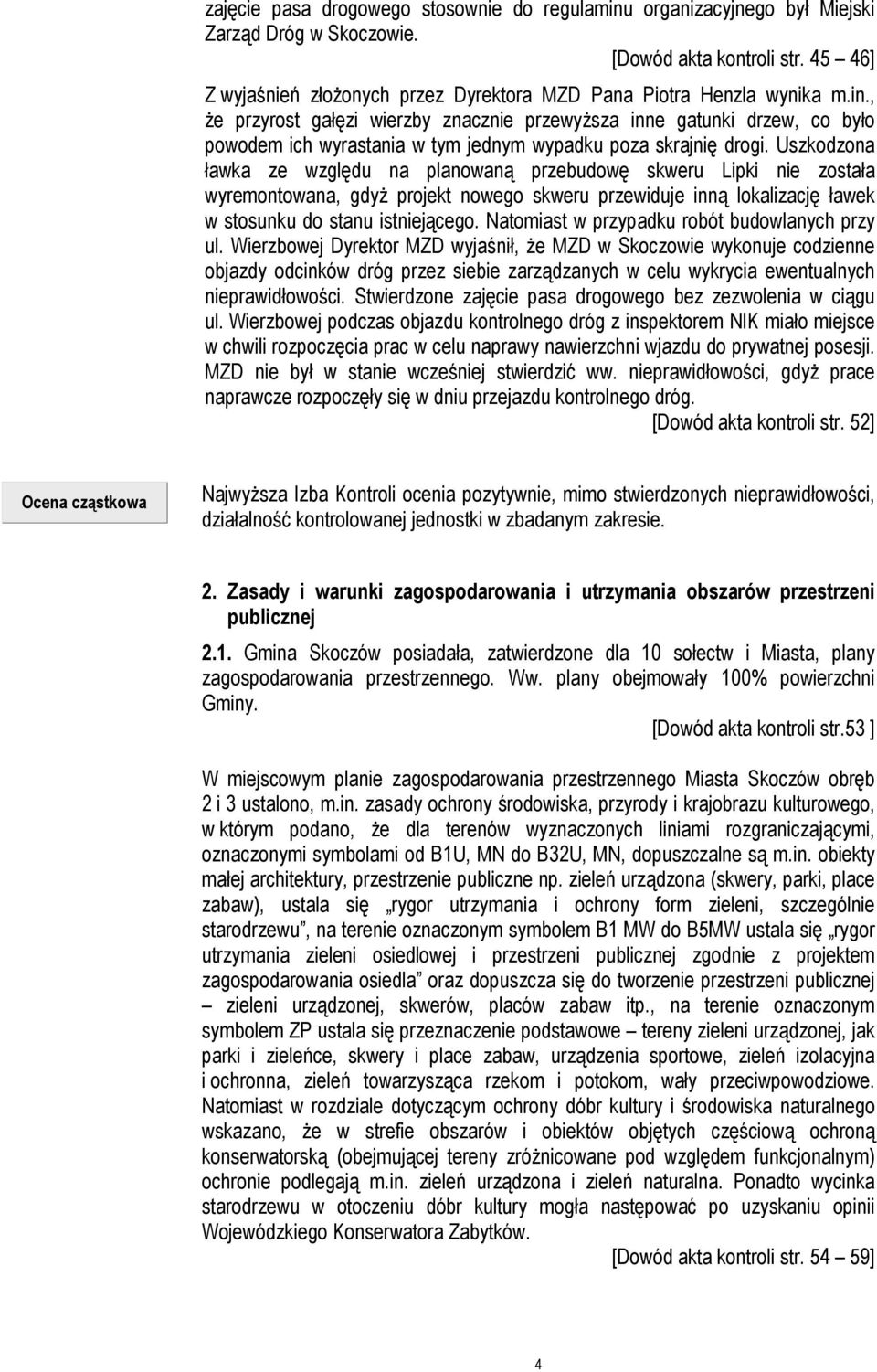 , Ŝe przyrost gałęzi wierzby znacznie przewyŝsza inne gatunki drzew, co było powodem ich wyrastania w tym jednym wypadku poza skrajnię drogi.