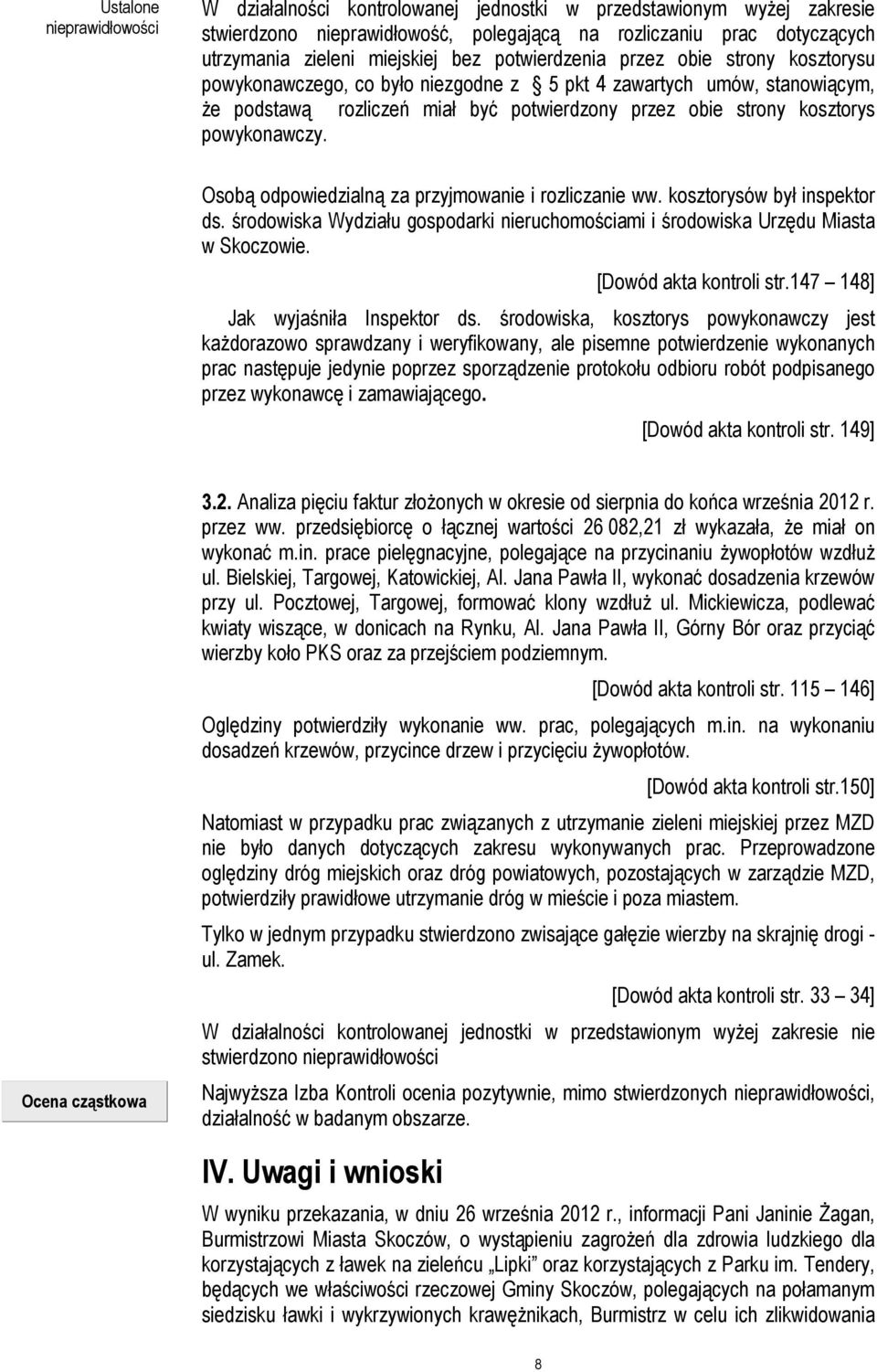 powykonawczy. Osobą odpowiedzialną za przyjmowanie i rozliczanie ww. kosztorysów był inspektor ds. środowiska Wydziału gospodarki nieruchomościami i środowiska Urzędu Miasta w Skoczowie.