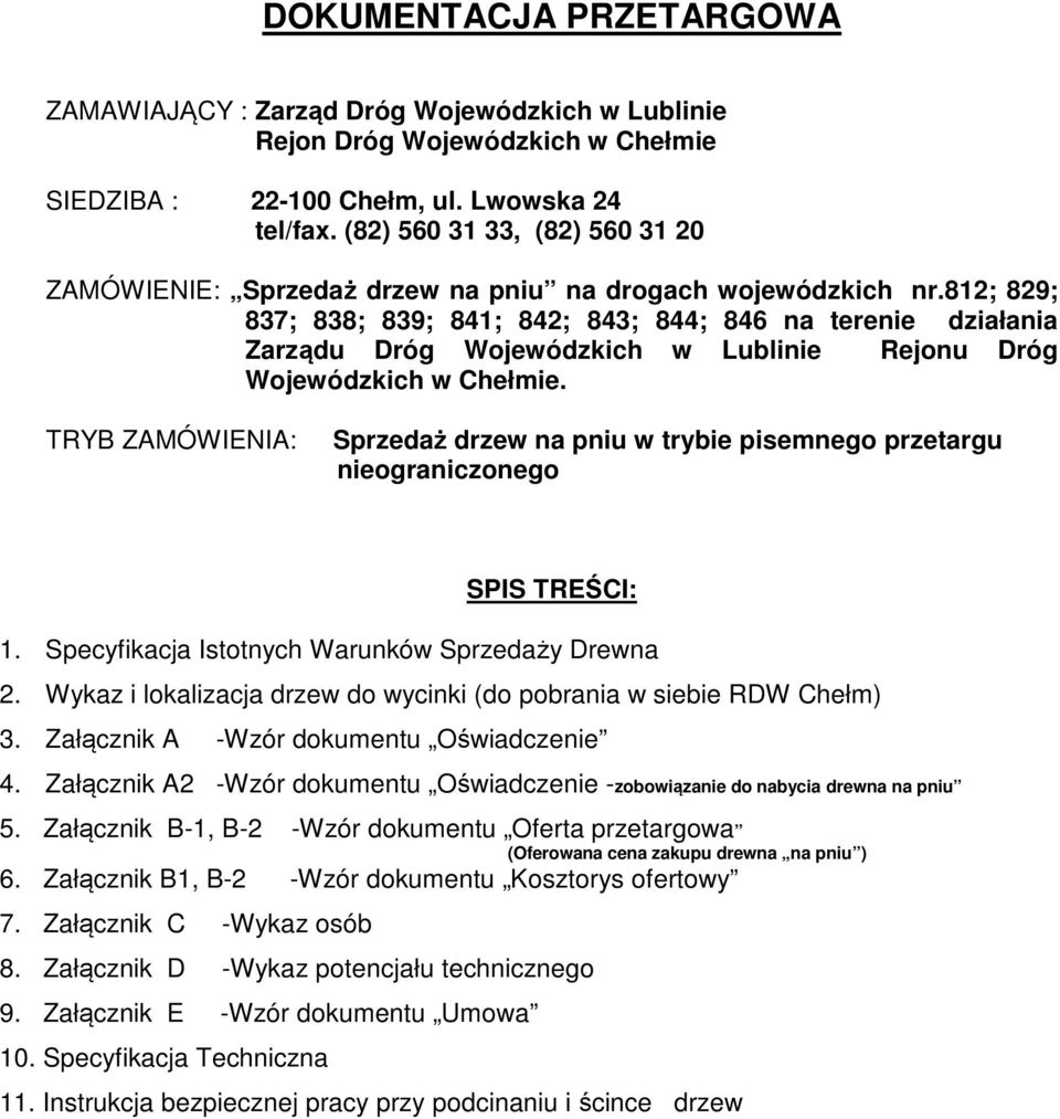 812; 829; 837; 838; 839; 841; 842; 843; 844; 846 na terenie działania Zarządu Dróg Wojewódzkich w Lublinie Rejonu Dróg Wojewódzkich w Chełmie.