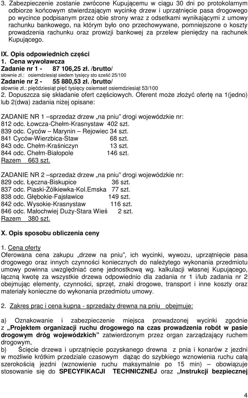 Kupującego. IX. Opis odpowiednich części 1. Cena wywoławcza Zadanie nr 1-87 106,25 zł. /brutto/ słownie zł.: osiemdziesiąt siedem tysięcy sto sześć 25/100 Zadanie nr 2-55 880,53 zł.