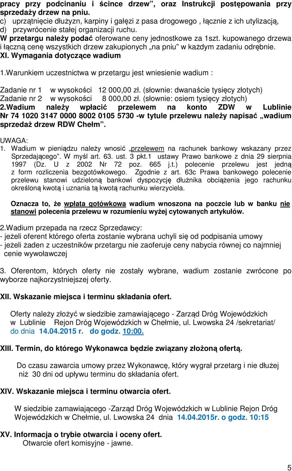 kupowanego drzewa i łączną cenę wszystkich drzew zakupionych na pniu w każdym zadaniu odrębnie. XI. Wymagania dotyczące wadium 1.