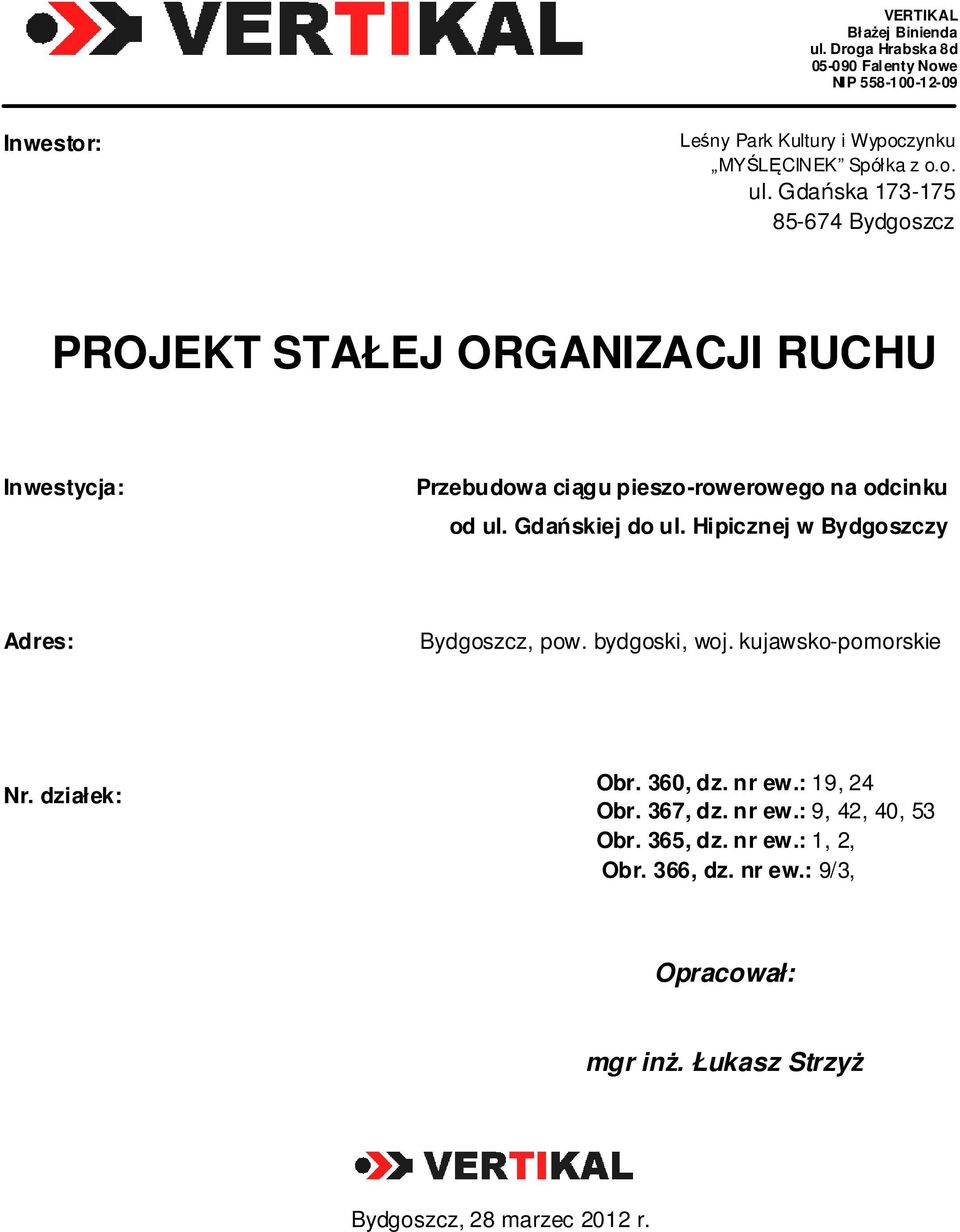 Gdańska 173-175 85-674 Bydgoszcz PROJEKT STAŁEJ ORGANIZACJI RUCHU Inwestycja: Adres: Bydgoszcz, pow. bydgoski, woj.