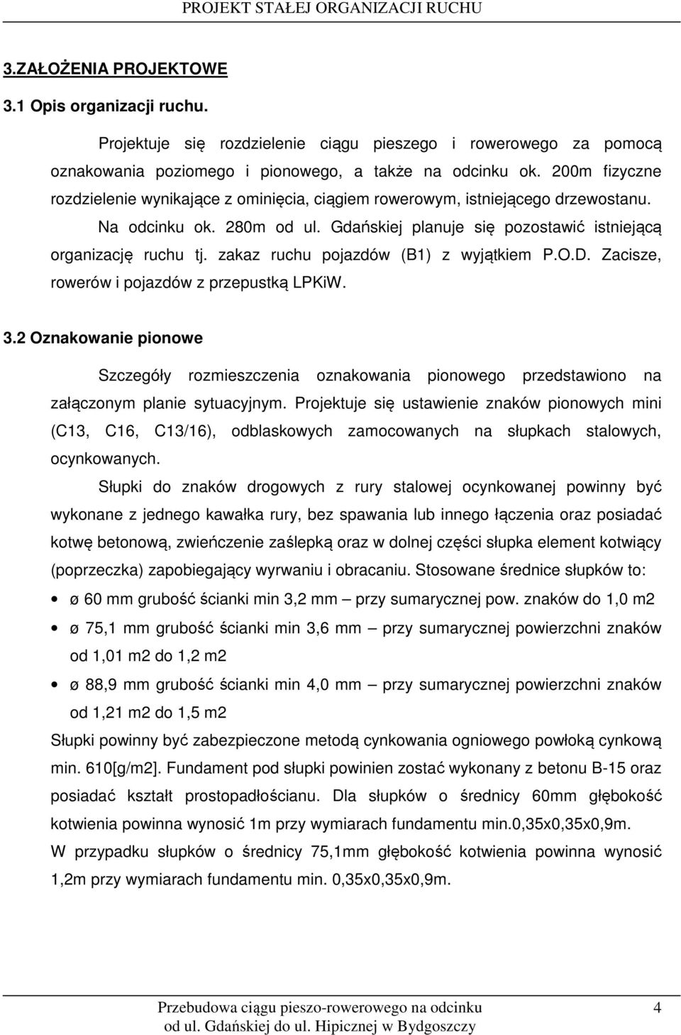 zakaz ruchu pojazdów (B1) z wyjątkiem P.O.D. Zacisze, rowerów i pojazdów z przepustką LPKiW. 3.