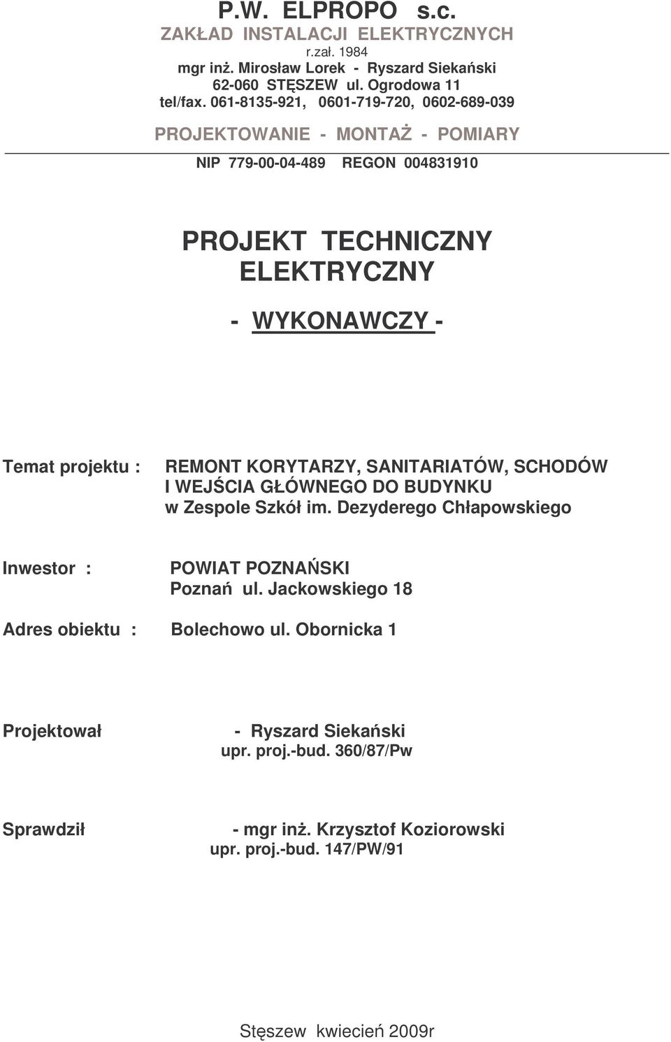 projektu : REMONT KORYTARZY, SANITARIATÓW, SCHODÓW I WEJCIA GŁÓWNEGO DO BUDYNKU w Zespole Szkół im. Dezyderego Chłapowskiego Inwestor : POWIAT POZNASKI Pozna ul.