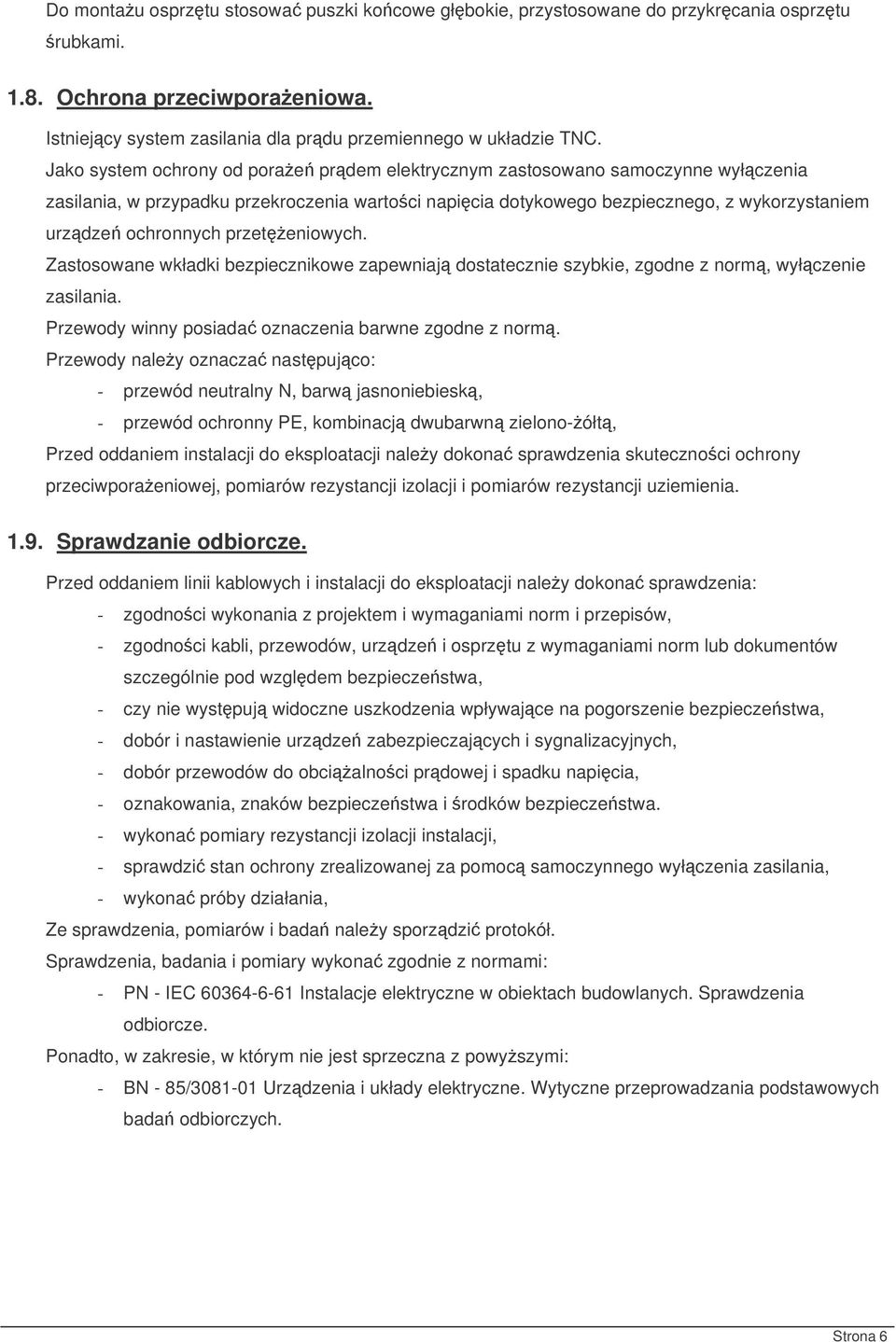 przeteniowych. Zastosowane wkładki bezpiecznikowe zapewniaj dostatecznie szybkie, zgodne z norm, wyłczenie zasilania. Przewody winny posiada oznaczenia barwne zgodne z norm.