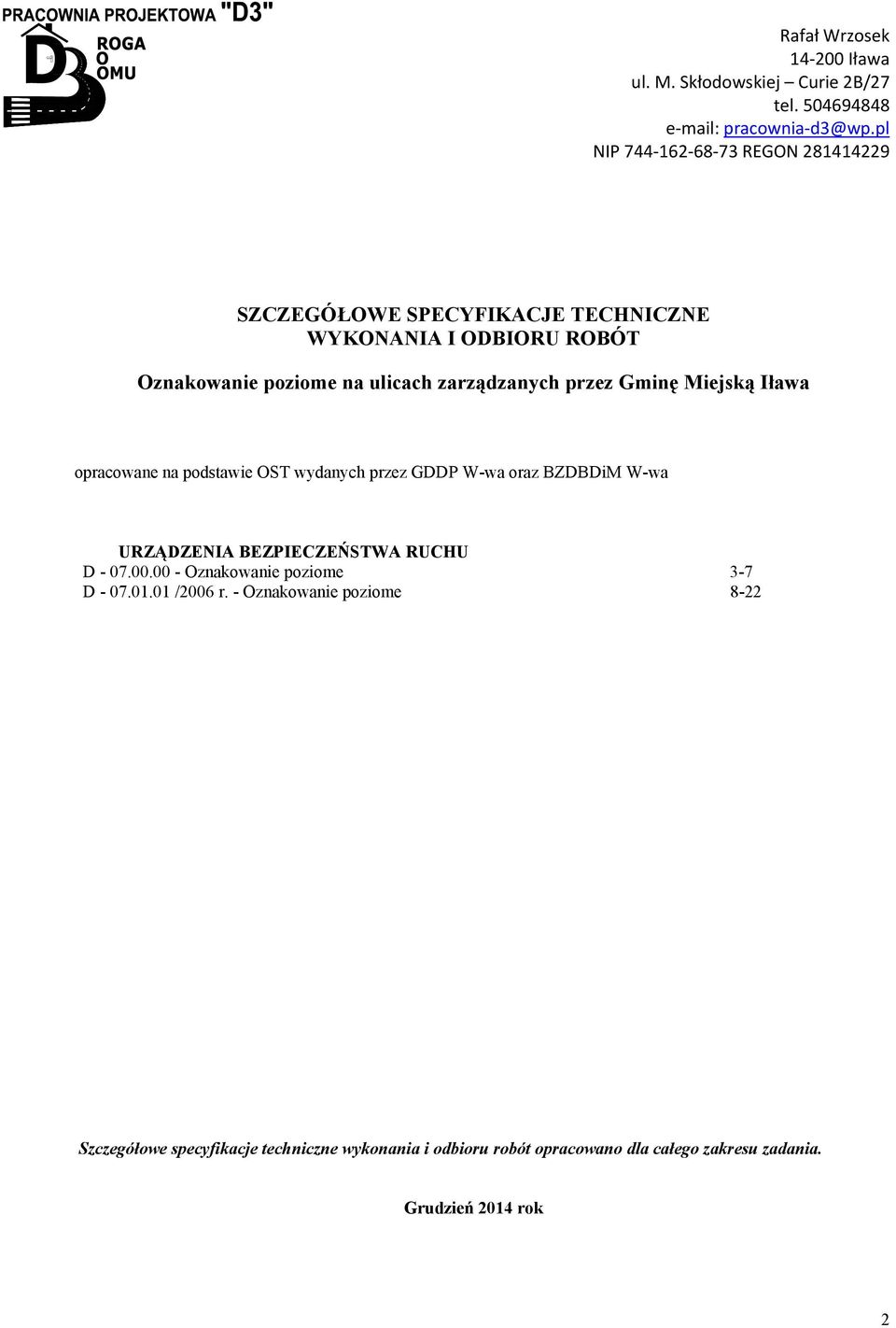 zarządzanych przez Gminę Miejską Iława opracowane na podstawie OST wydanych przez GDDP Wwa oraz BZDBDiM Wwa URZĄDZENIA BEZPIECZEŃSTWA RUCHU D