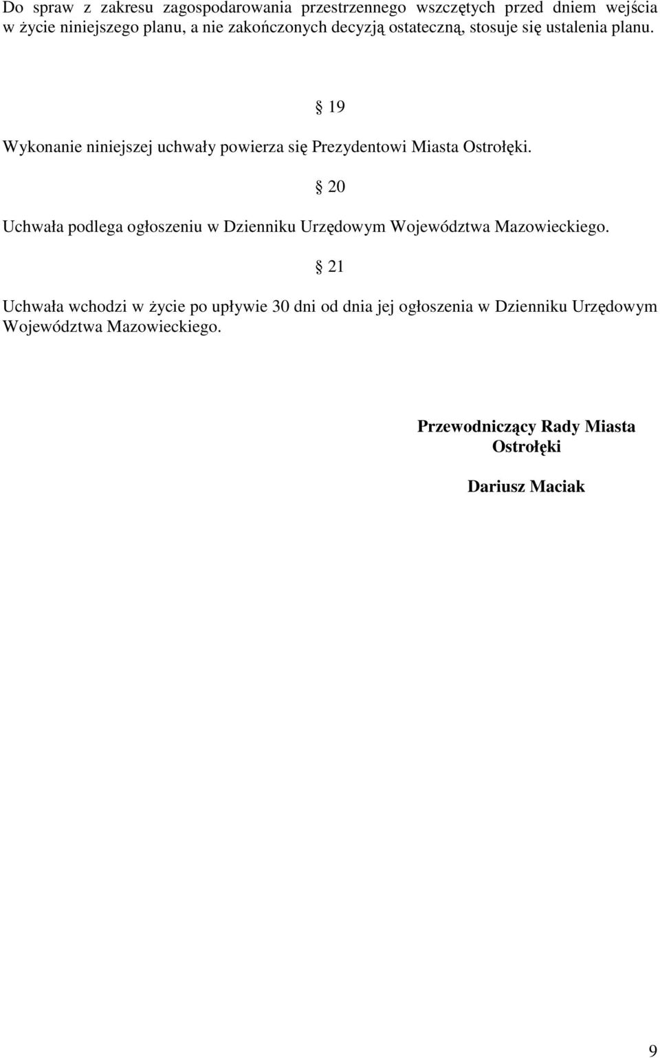 19 Wykonanie niniejszej uchwały powierza się Prezydentowi Miasta Ostrołęki.