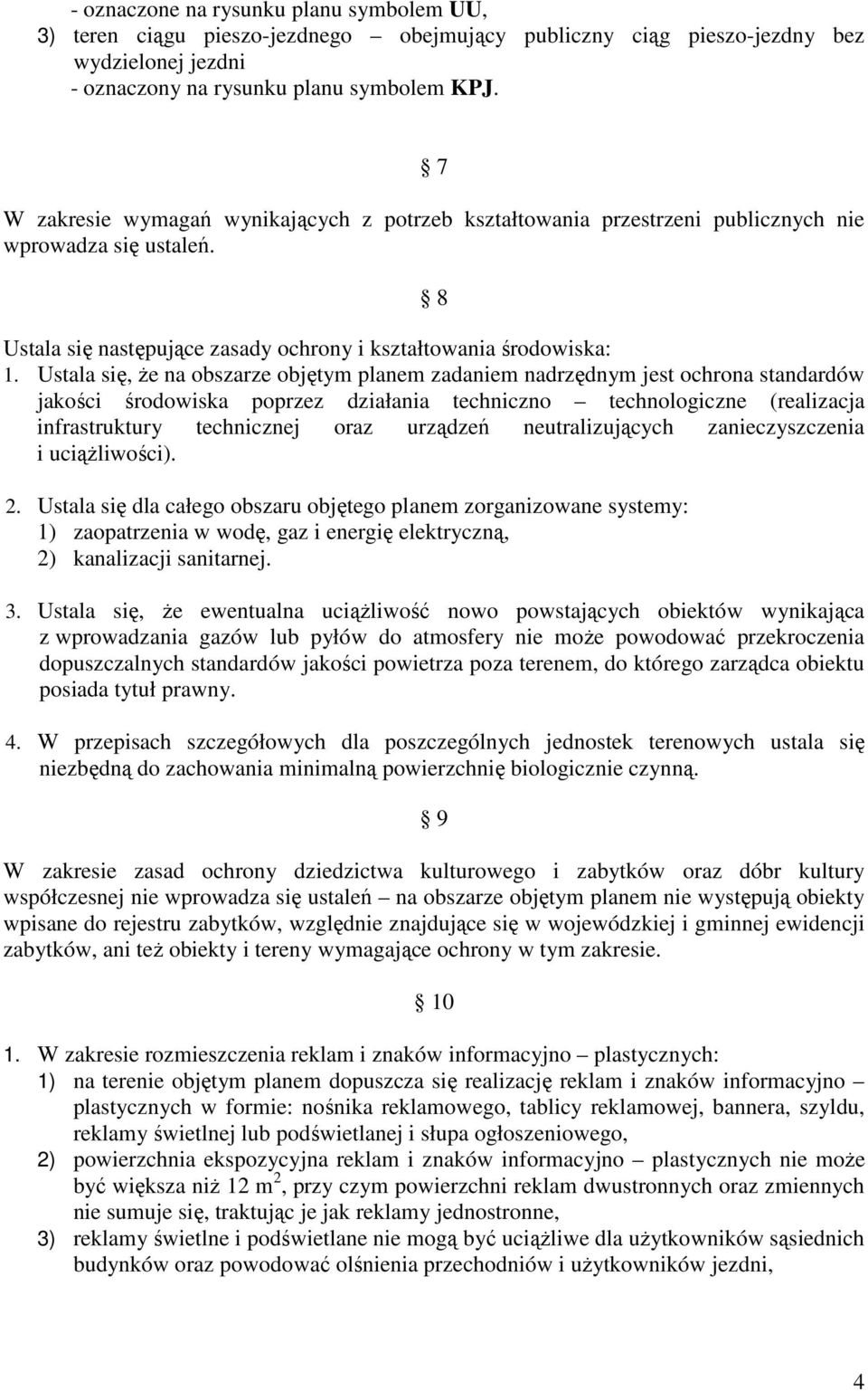 Ustala się, Ŝe na obszarze objętym planem zadaniem nadrzędnym jest ochrona standardów jakości środowiska poprzez działania techniczno technologiczne (realizacja infrastruktury technicznej oraz