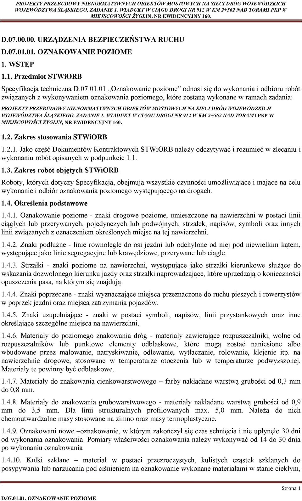 MOSTOWYCH NA SIECI DRÓG WOJEWÓDZKICH 1.2. Zakres stosowania STWiORB 1.2.1. Jako część Dokumentów Kontraktowych STWiORB należy odczytywać i rozumieć w zlecaniu i wykonaniu robót opisanych w podpunkcie 1.