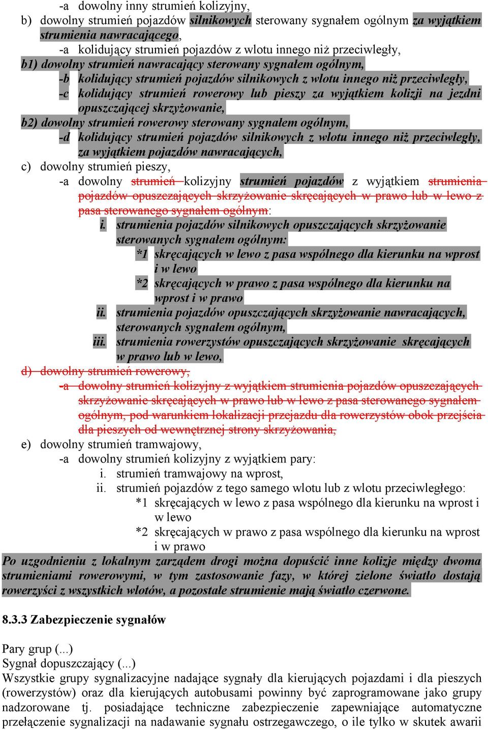 wyjątkiem kolizji na jezdni opuszczającej skrzyżowanie, b2) dowolny strumień rowerowy sterowany sygnałem ogólnym, -d kolidujący strumień pojazdów silnikowych z wlotu innego niż przeciwległy, za