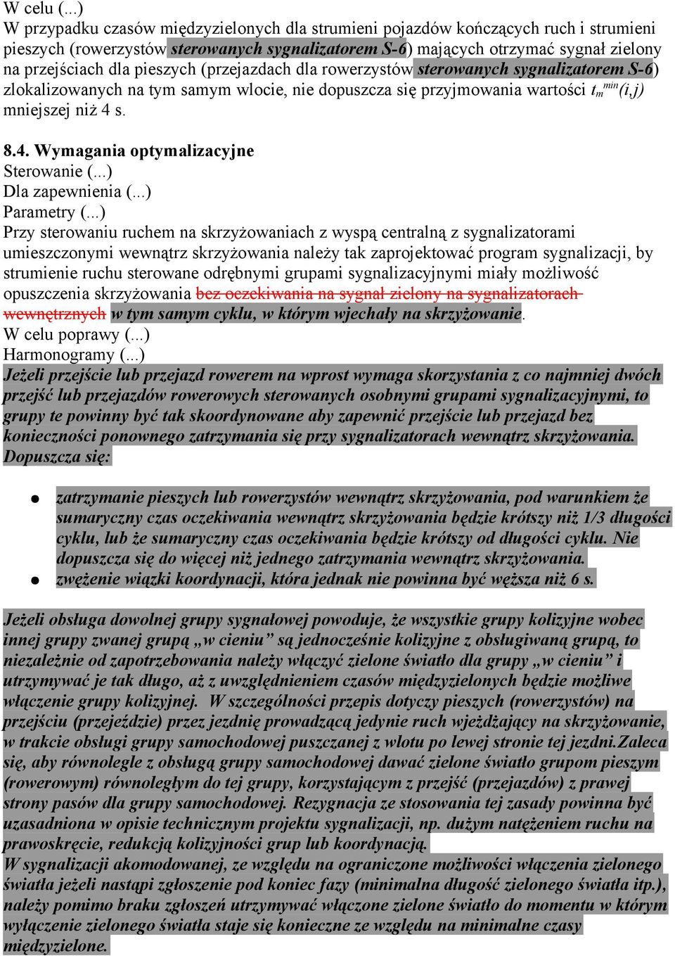 pieszych (przejazdach dla rowerzystów sterowanych sygnalizatorem S-6) zlokalizowanych na tym samym wlocie, nie dopuszcza się przyjmowania wartości t m min (i,j) mniejszej niż 4 