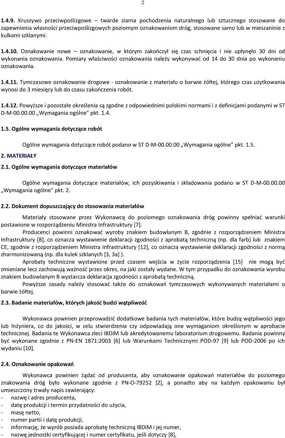 kulkami szklanymi. 1.4.10. Oznakowanie nowe oznakowanie, w którym zakończył się czas schnięcia i nie upłynęło 30 dni od wykonania oznakowania.