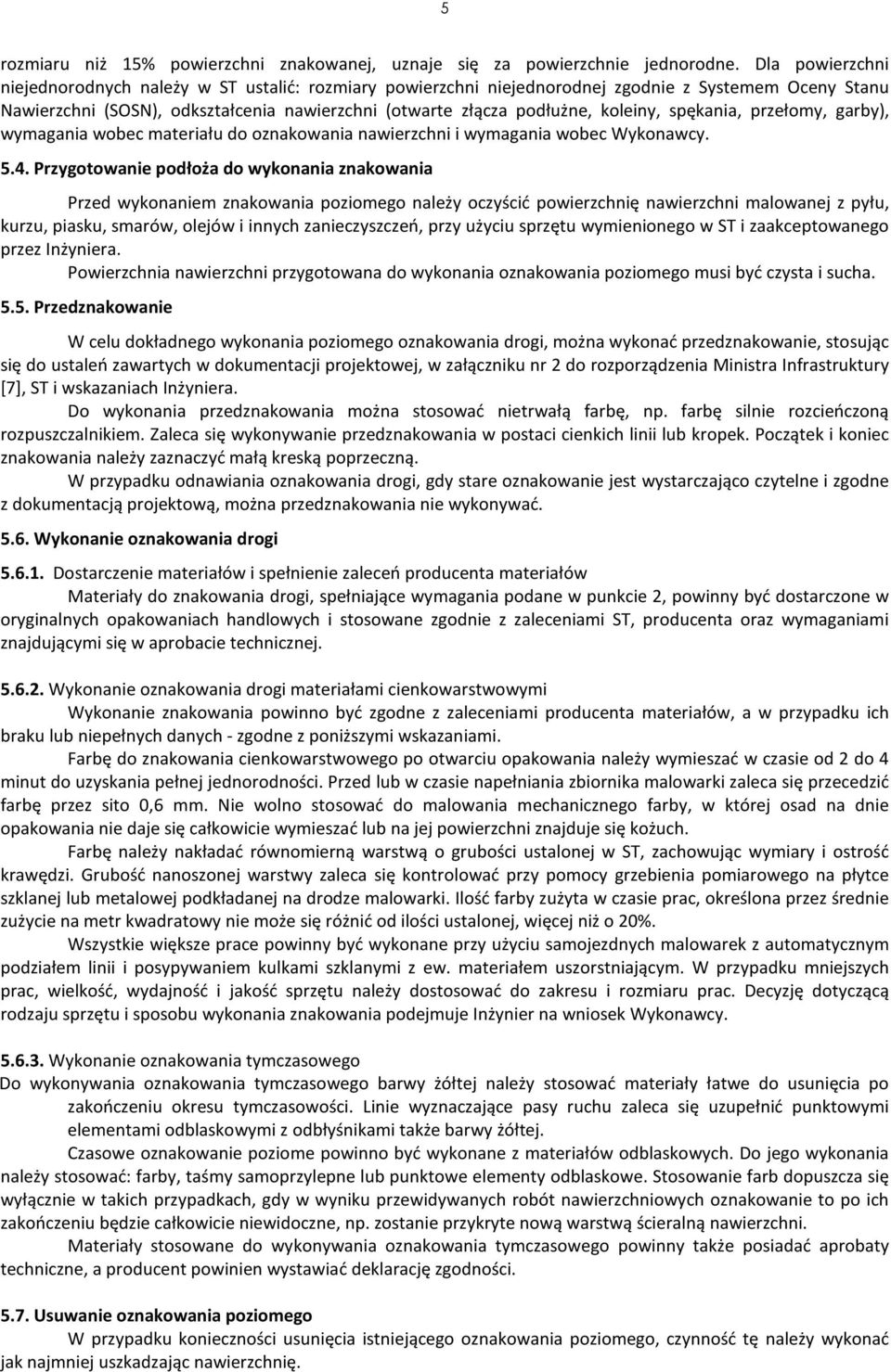 koleiny, spękania, przełomy, garby), wymagania wobec materiału do oznakowania nawierzchni i wymagania wobec Wykonawcy. 5.4.