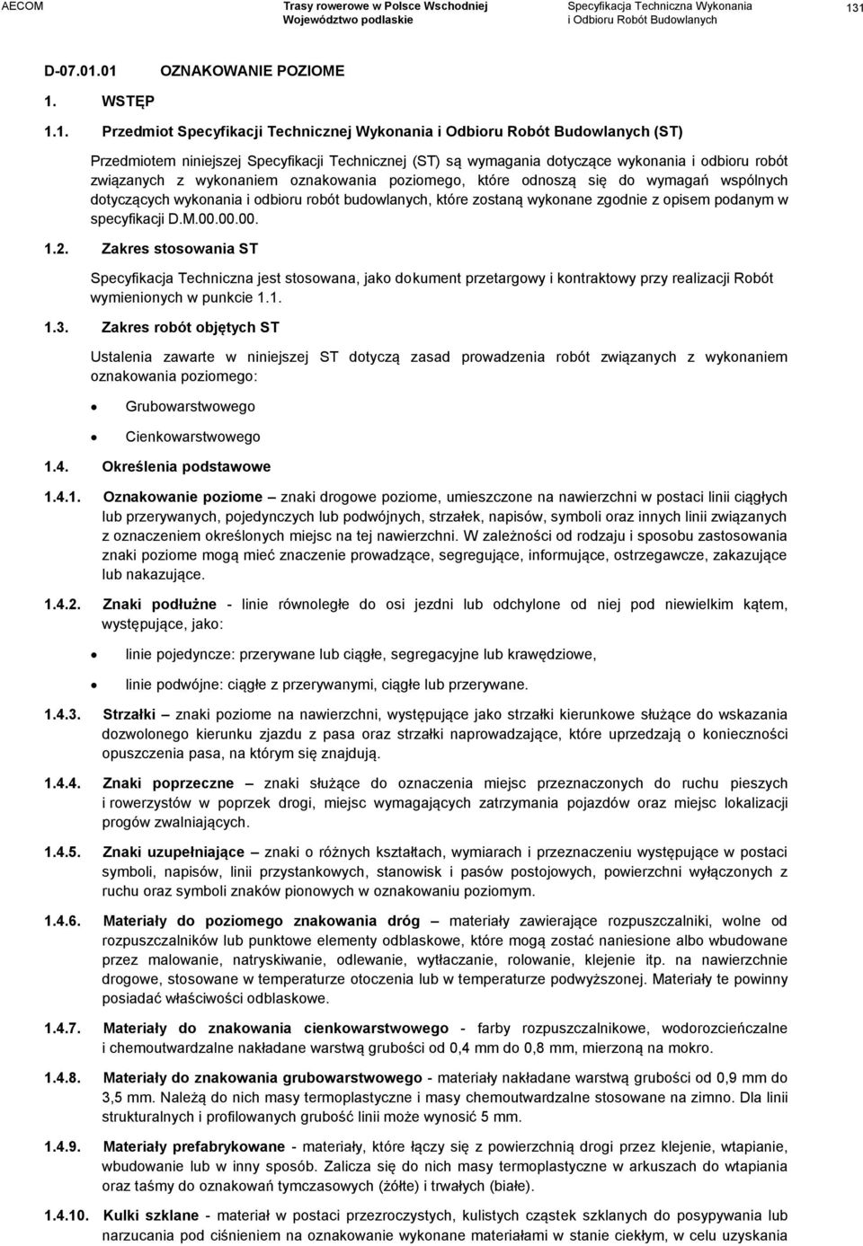 specyfikacji D.M.00.00.00. 1.2. Zakres stosowania ST Specyfikacja Techniczna jest stosowana, jako dokument przetargowy i kontraktowy przy realizacji Robót wymienionych w punkcie 1.1. 1.3.