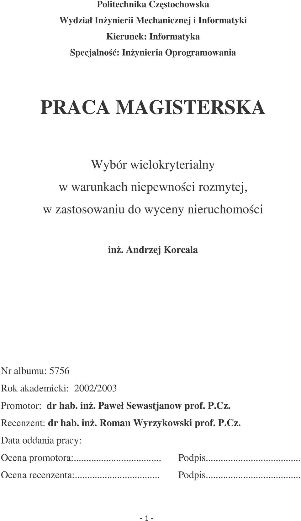 ieruchomości iż. Adrzej Korcala Nr albumu: 5756 Rok akademicki: 2002/2003 Promotor: dr hab. iż. Paweł Sewastjaow prof.