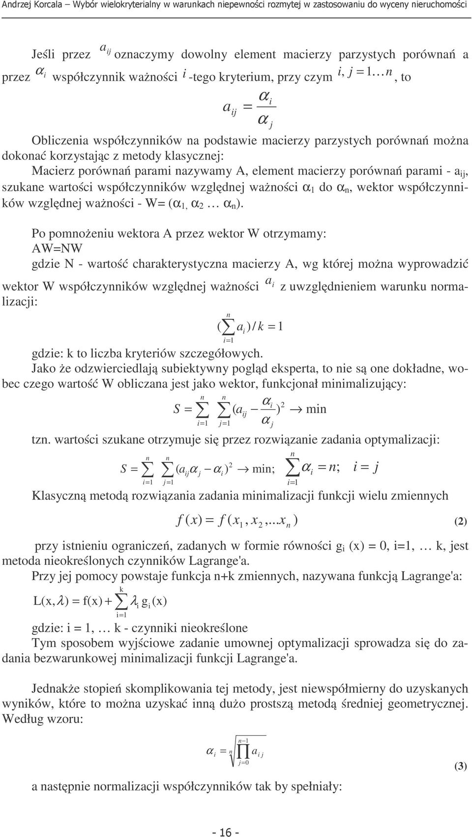 współczyików względej ważości - W= (α, α 2 α ).