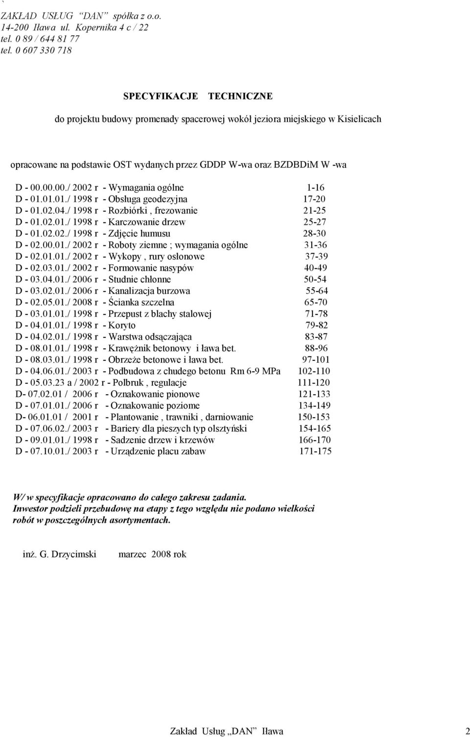 00.00./ 2002 r - Wymagania ogólne 1-16 D - 01.01.01./ 1998 r - Obsługa geodezyjna 17-20 D - 01.02.04./ 1998 r - Rozbiórki, frezowanie 21-25 D - 01.02.01./ 1998 r - Karczowanie drzew 25-27 D - 01.02.02./ 1998 r - Zdjęcie humusu 28-30 D - 02.