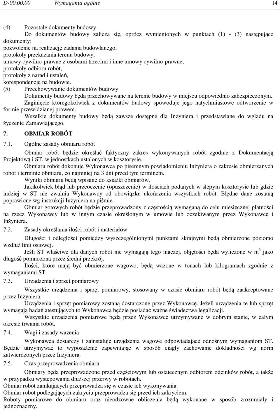 (5) Przechowywanie dokumentów budowy Dokumenty budowy będą przechowywane na terenie budowy w miejscu odpowiednio zabezpieczonym.