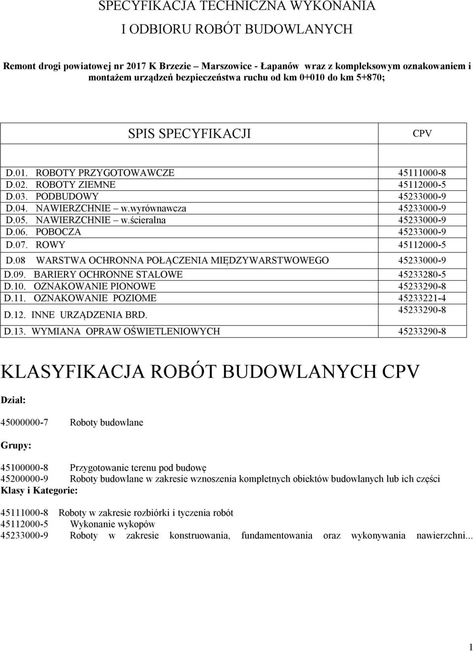 NAWIERZCHNIE w.ścieralna 45233000-9 D.06. POBOCZA 45233000-9 D.07. ROWY 45112000-5 D.08 WARSTWA OCHRONNA POŁĄCZENIA MIĘDZYWARSTWOWEGO 45233000-9 D.09. BARIERY OCHRONNE STALOWE 45233280-5 D.10.