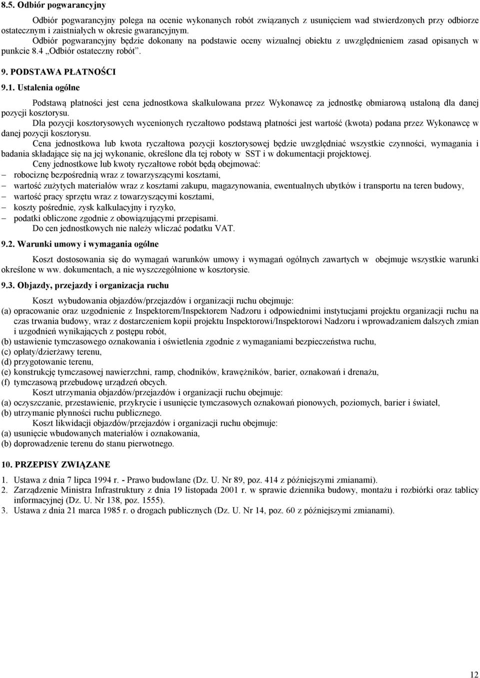 Ustalenia ogólne Podstawą płatności jest cena jednostkowa skalkulowana przez Wykonawcę za jednostkę obmiarową ustaloną dla danej pozycji kosztorysu.