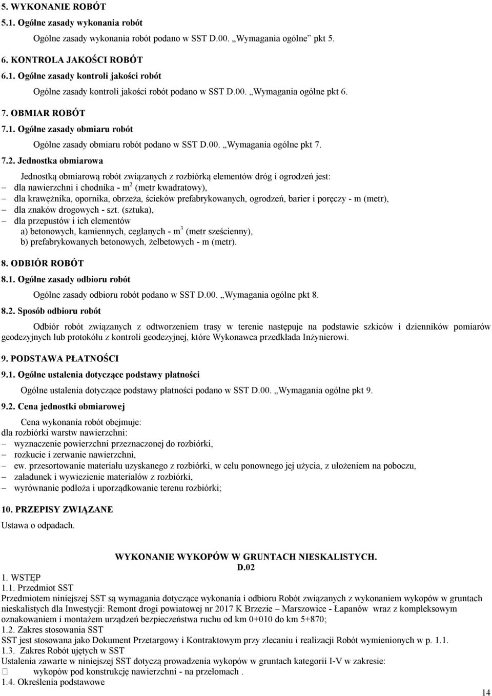 Jednostka obmiarowa Jednostką obmiarową robót związanych z rozbiórką elementów dróg i ogrodzeń jest: dla nawierzchni i chodnika - m 2 (metr kwadratowy), dla krawężnika, opornika, obrzeża, ścieków