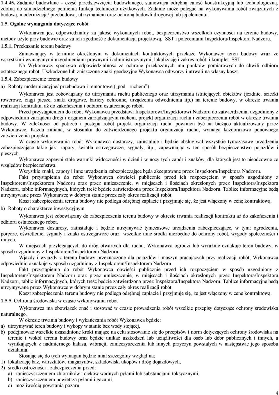 Ogólne wymagania dotyczące robót Wykonawca jest odpowiedzialny za jakość wykonanych robót, bezpieczeństwo wszelkich czynności na terenie budowy, metody użyte przy budowie oraz za ich zgodność z