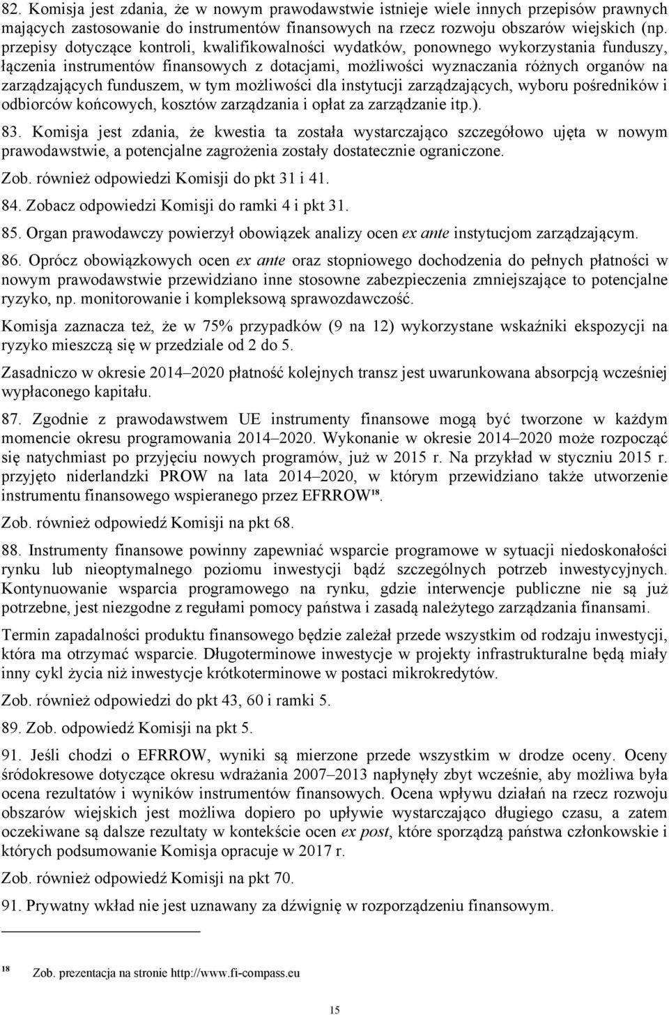 funduszem, w tym możliwości dla instytucji zarządzających, wyboru pośredników i odbiorców końcowych, kosztów zarządzania i opłat za zarządzanie itp.). 83.