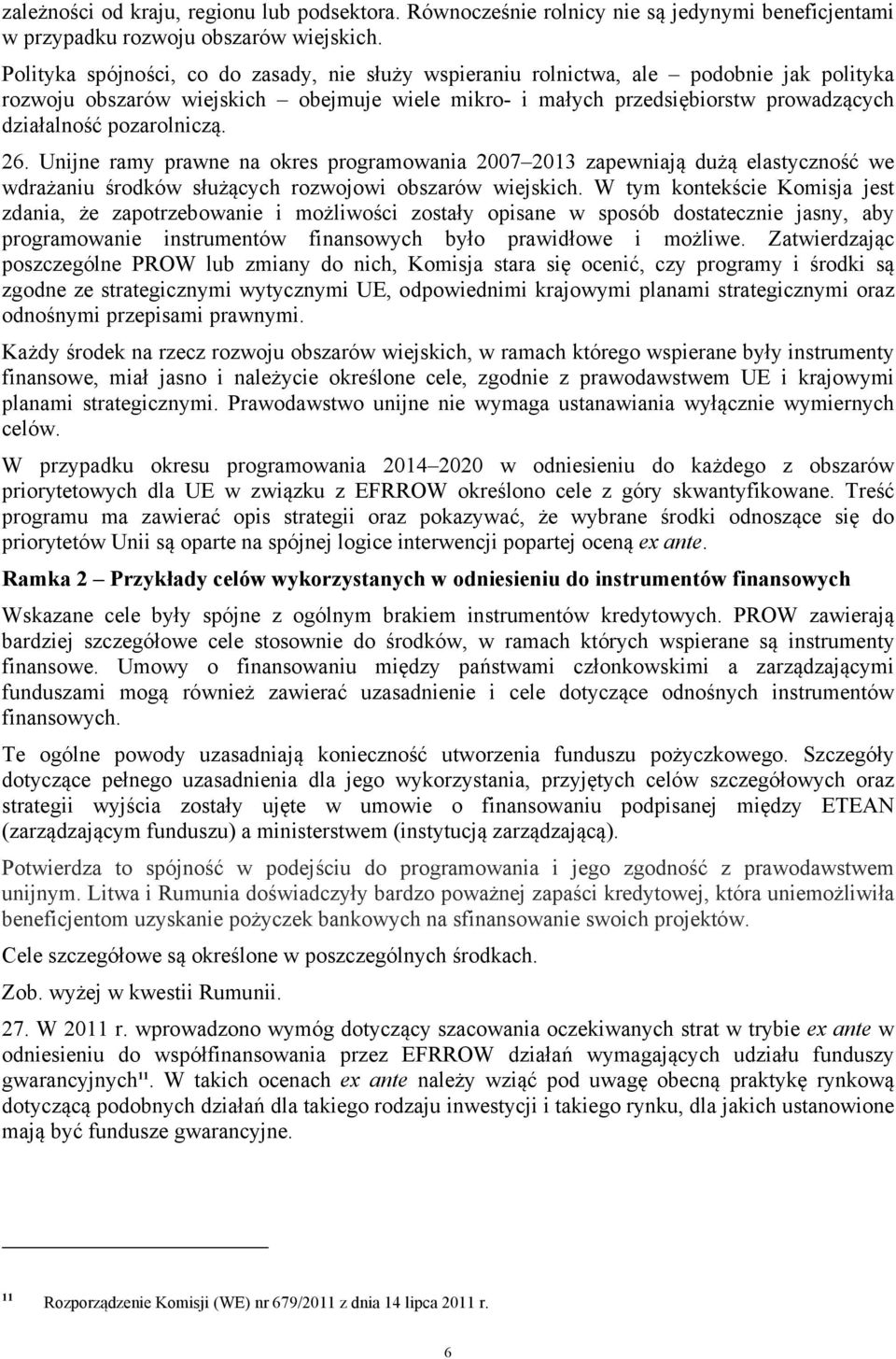 pozarolniczą. 26. Unijne ramy prawne na okres programowania 2007 2013 zapewniają dużą elastyczność we wdrażaniu środków służących rozwojowi obszarów wiejskich.