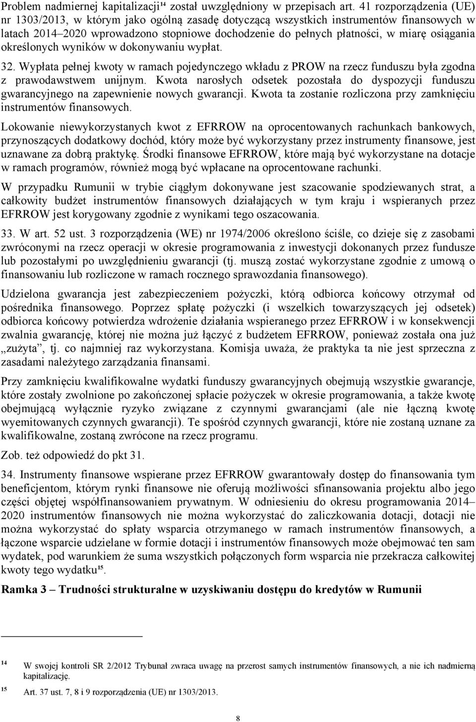 osiągania określonych wyników w dokonywaniu wypłat. 32. Wypłata pełnej kwoty w ramach pojedynczego wkładu z PROW na rzecz funduszu była zgodna z prawodawstwem unijnym.