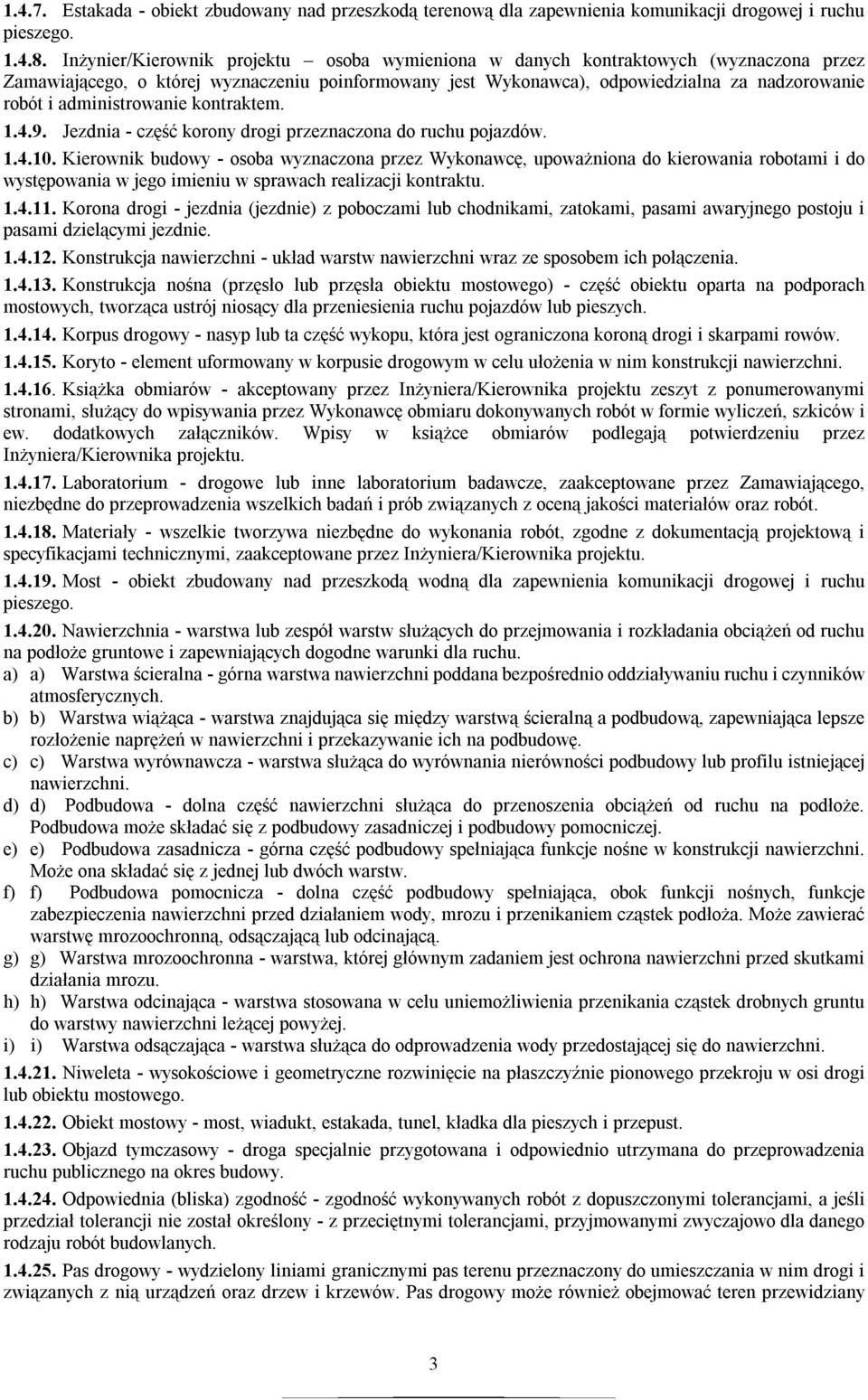 administrowanie kontraktem. 1.4.9. Jezdnia - część korony drogi przeznaczona do ruchu pojazdów. 1.4.10.