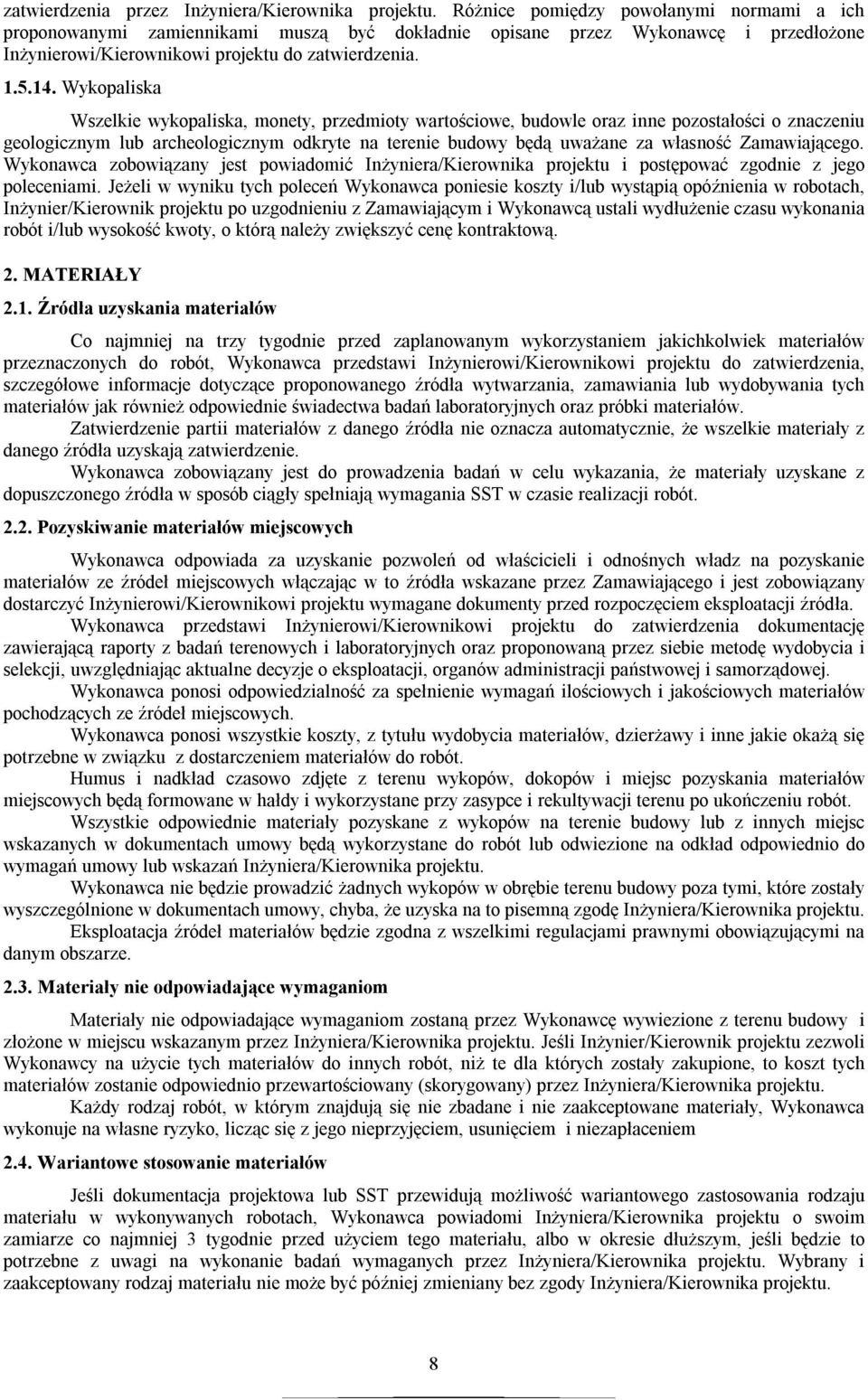 Wykopaliska Wszelkie wykopaliska, monety, przedmioty wartościowe, budowle oraz inne pozostałości o znaczeniu geologicznym lub archeologicznym odkryte na terenie budowy będą uważane za własność