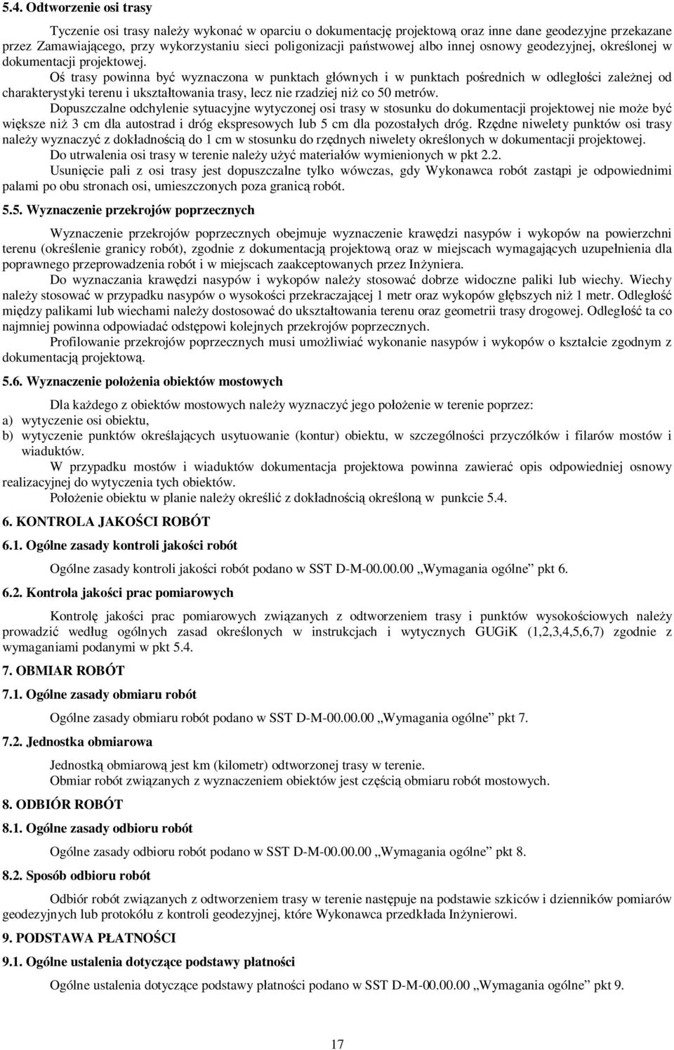 Oś trasy powinna być wyznaczona w punktach głównych i w punktach pośrednich w odległości zależnej od charakterystyki terenu i ukształtowania trasy, lecz nie rzadziej niż co 50 metrów.