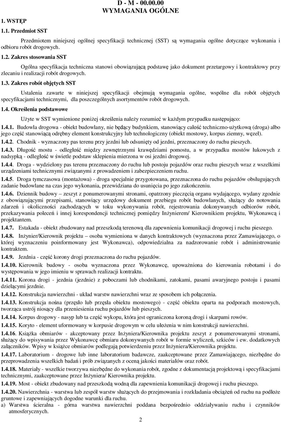 Zakres robót objętych SST Ustalenia zawarte w niniejszej specyfikacji obejmują wymagania ogólne, wspólne dla robót objętych specyfikacjami technicznymi, dla poszczególnych asortymentów robót