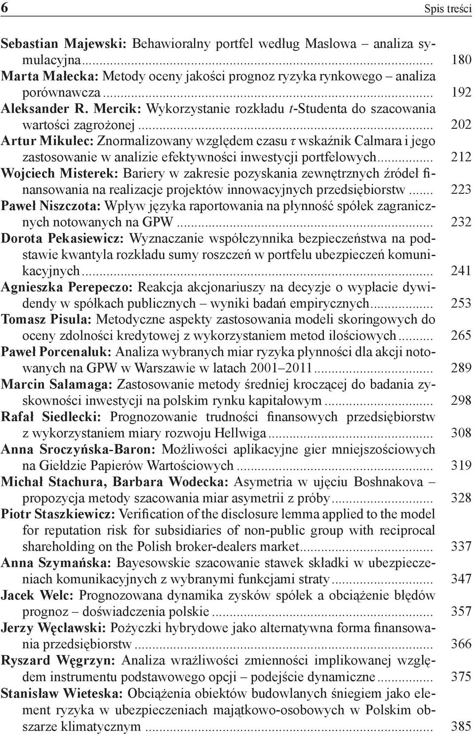 .. 202 Artur Mikulec: Znormalizowany względem czasu τ wskaźnik Calmara i jego zastosowanie w analizie efektywności inwestycji portfelowych.