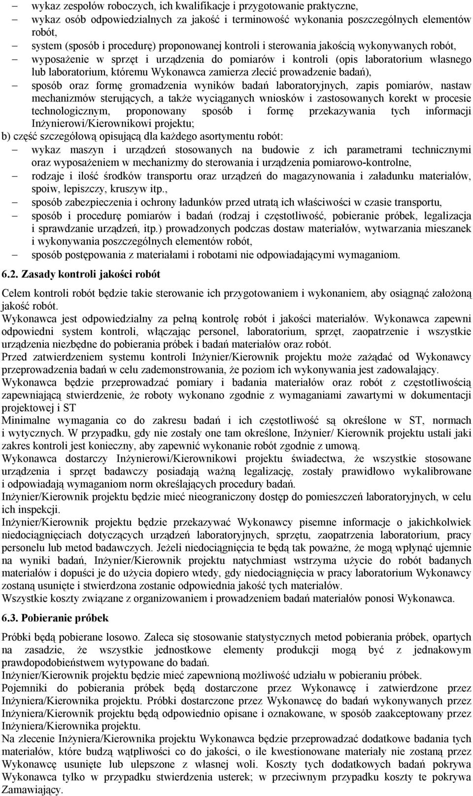 zlecić prowadzenie badań), sposób oraz formę gromadzenia wyników badań laboratoryjnych, zapis pomiarów, nastaw mechanizmów sterujących, a takŝe wyciąganych wniosków i zastosowanych korekt w procesie