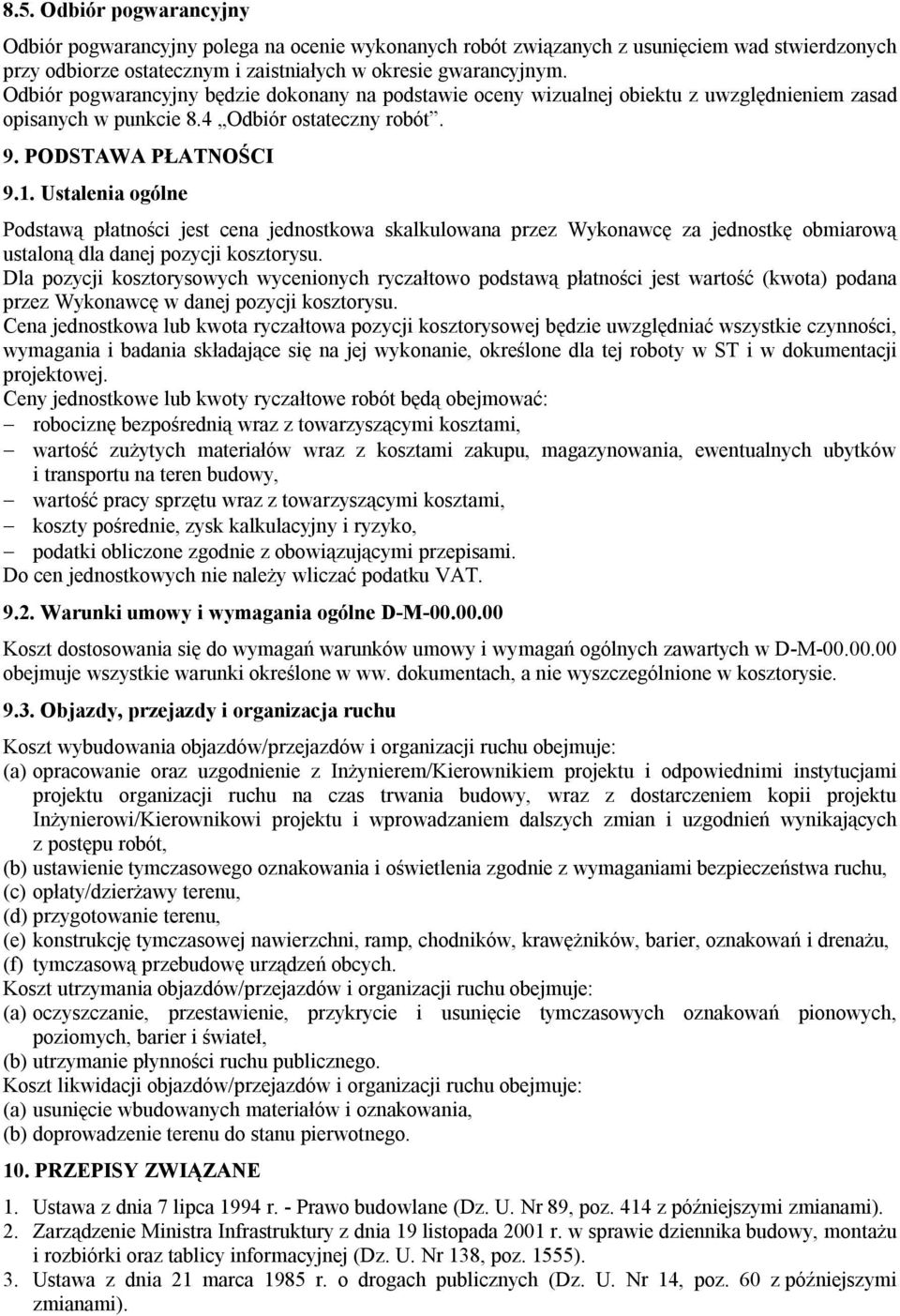 Ustalenia ogólne Podstawą płatności jest cena jednostkowa skalkulowana przez Wykonawcę za jednostkę obmiarową ustaloną dla danej pozycji kosztorysu.